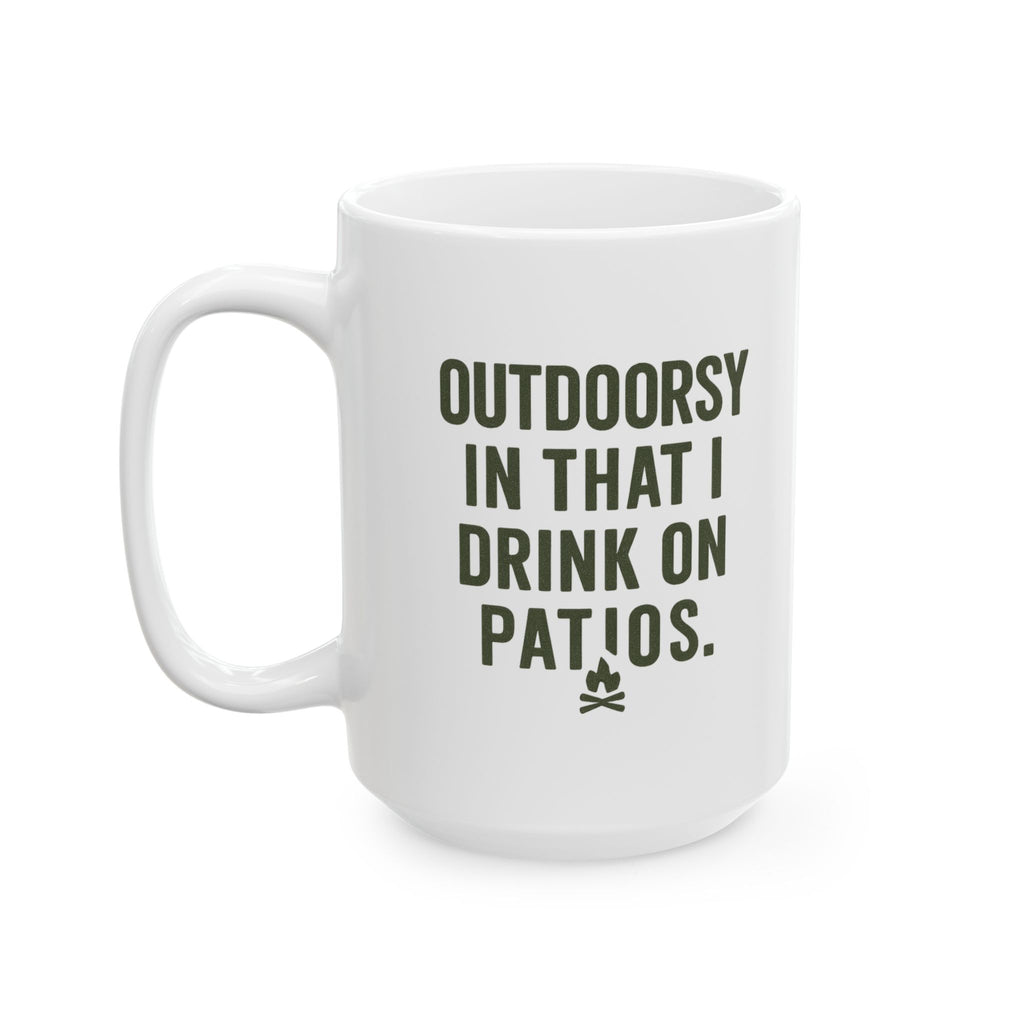 I Am Outdoorsy in That I Drink on Patios Coffee Mug | Unique Gift | Ceramic Mug