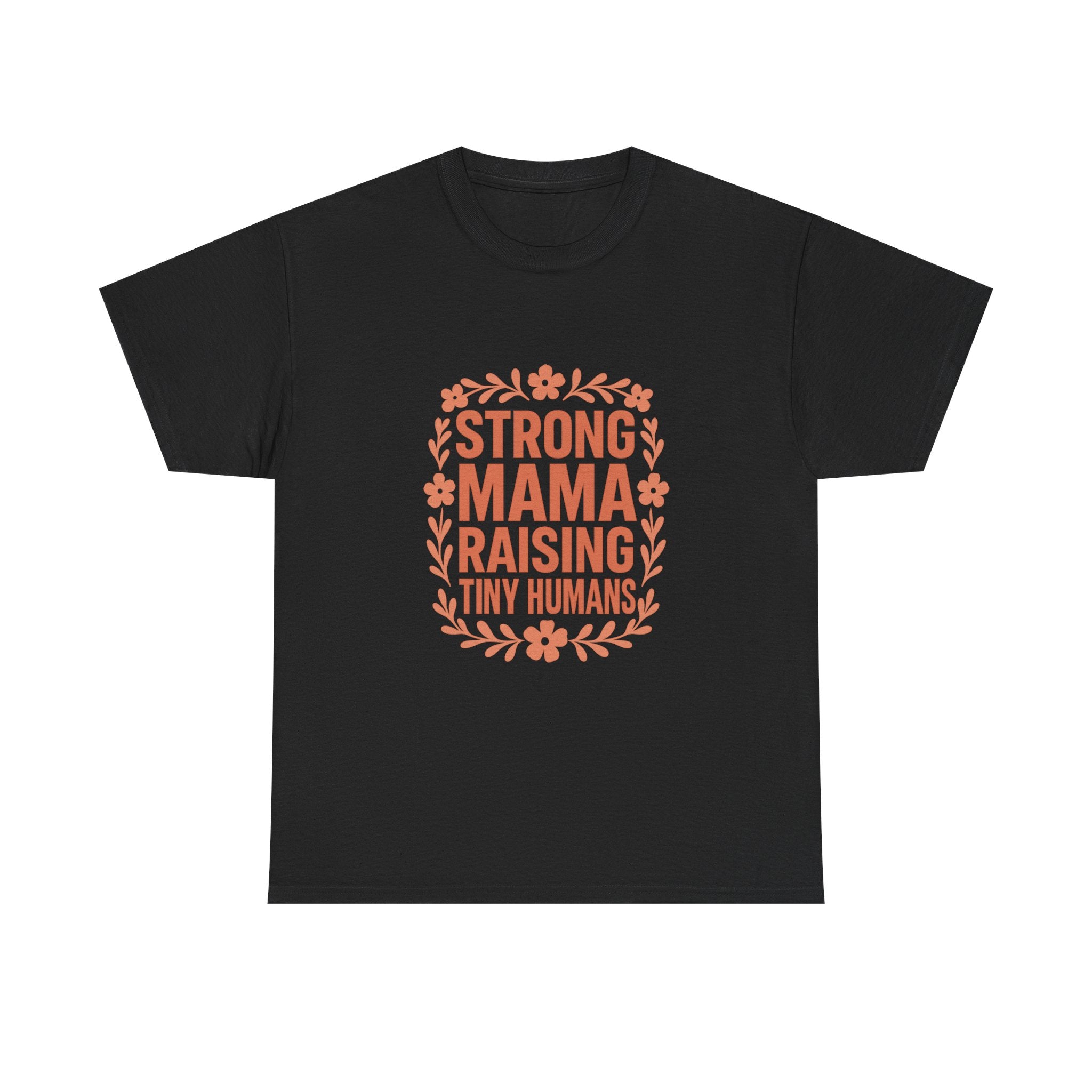 Strong Mama Raising Tiny Humans T-Shirt | Unique Gift | Graphic Tee