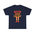 Never Skip Leg Day T-Shirt | Gym Humor Gift | Graphic Tee