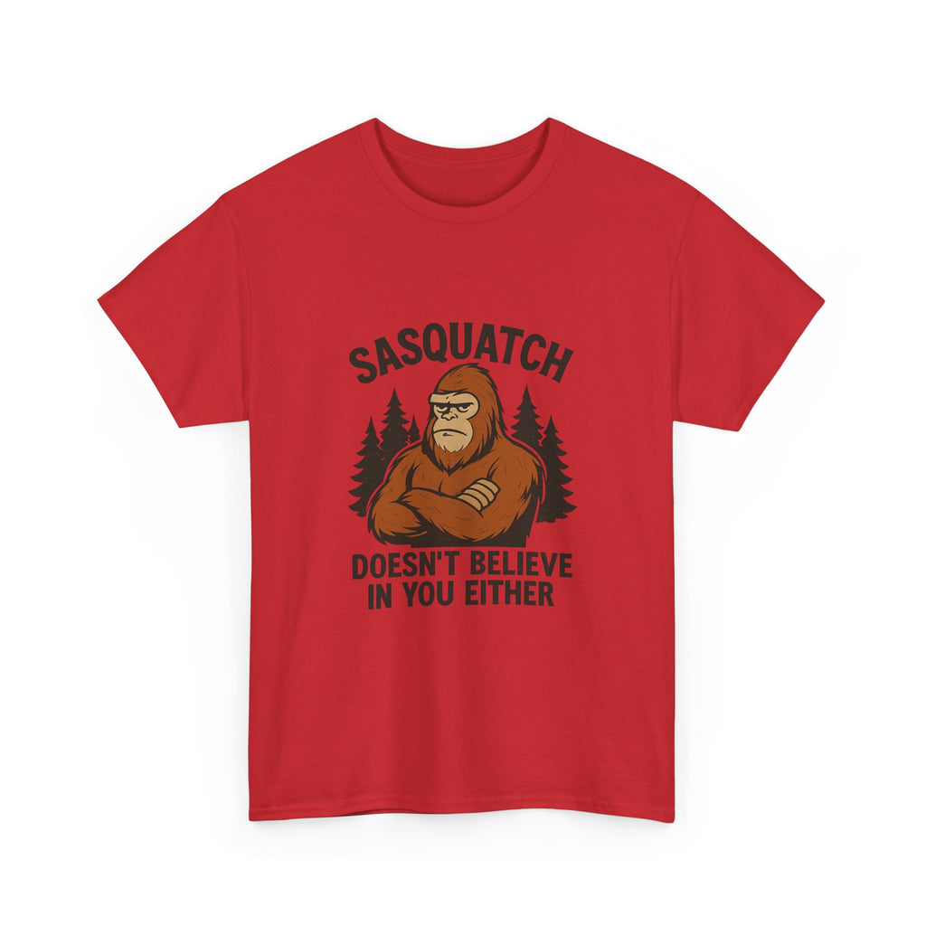 Sasquatch Doesnt Believe In You Either T-Shirt | Unique Gift | Graphic Tee