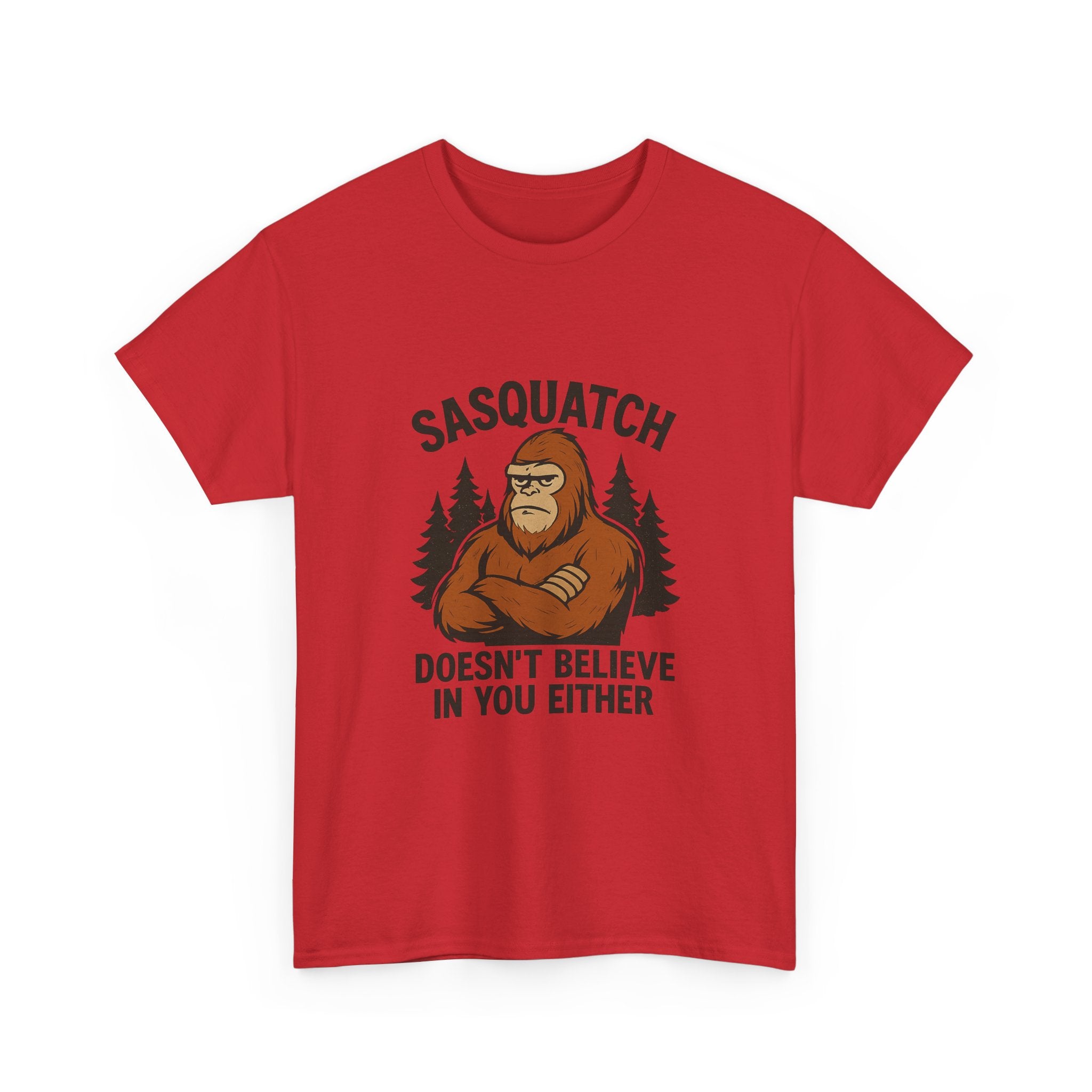 Sasquatch Doesnt Believe In You Either T-Shirt | Unique Gift | Graphic Tee