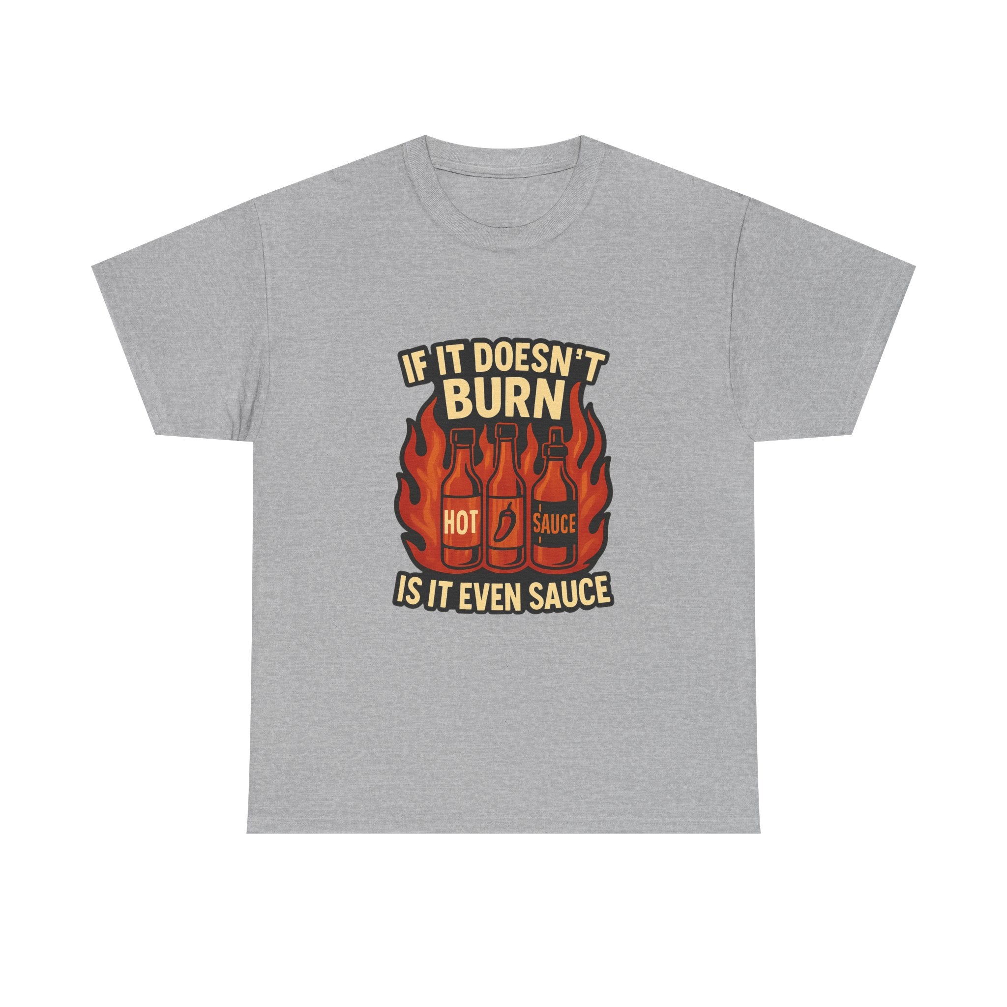 Hot Sauce Collector If It Doesn't Burn Is It Even Sauce T-Shirt