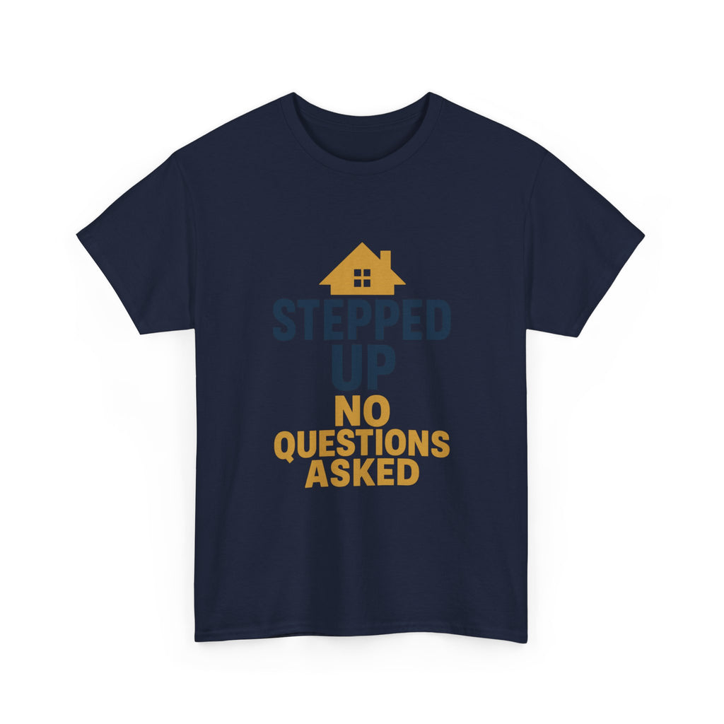 Stepdad Stepped Up No Questions Asked T-Shirt | Gift for Dad | Graphic Tee