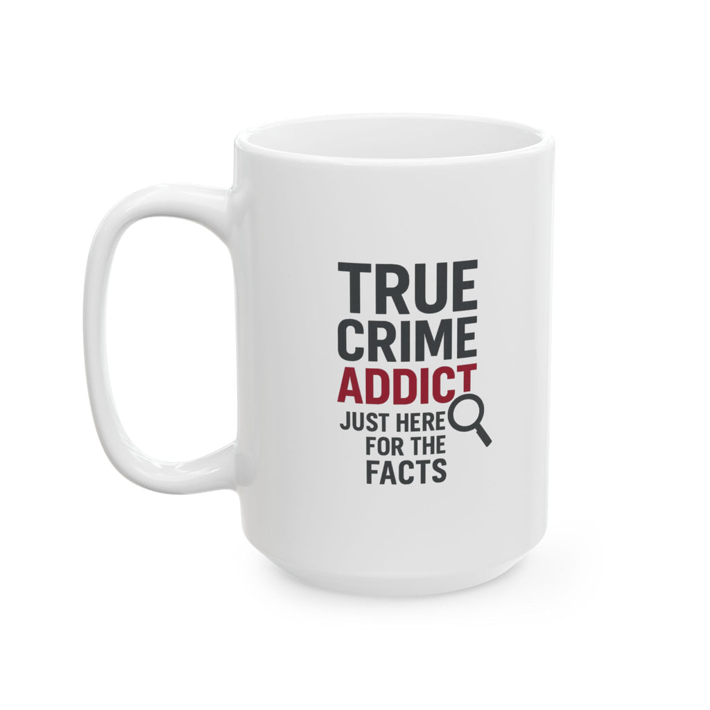 True Crime Addict Just Here For The Facts Coffee Mug | Unique Gift | Ceramic Mug