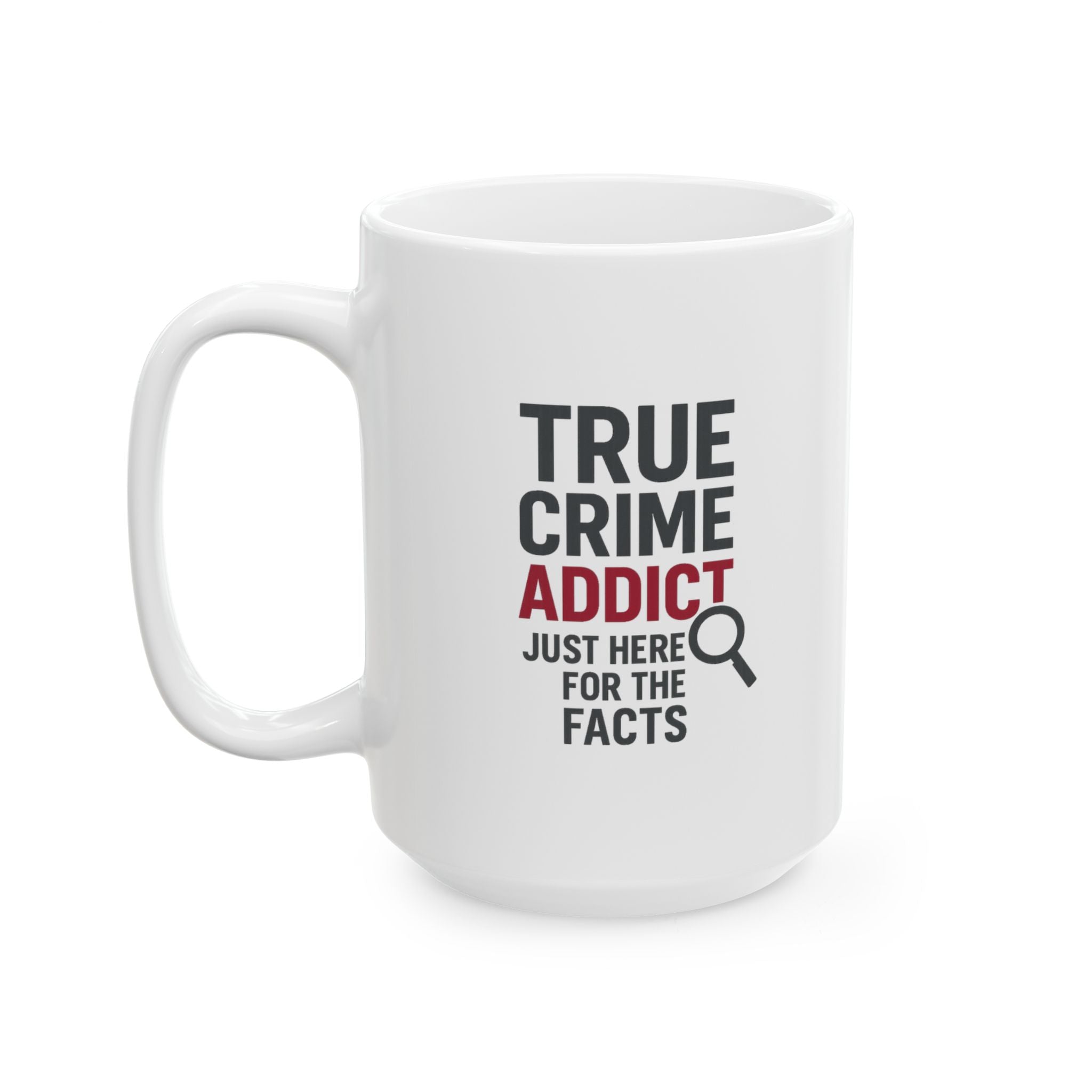 True Crime Addict Just Here For The Facts Coffee Mug | Unique Gift | Ceramic Mug