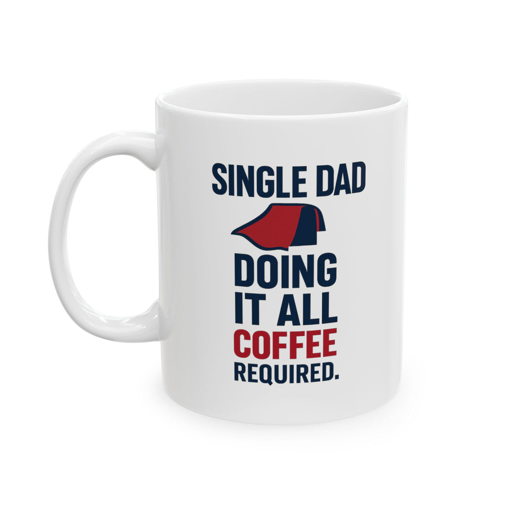 Single Dad Doing It All Coffee Required Coffee Mug | Gift for Dad | Ceramic Mug