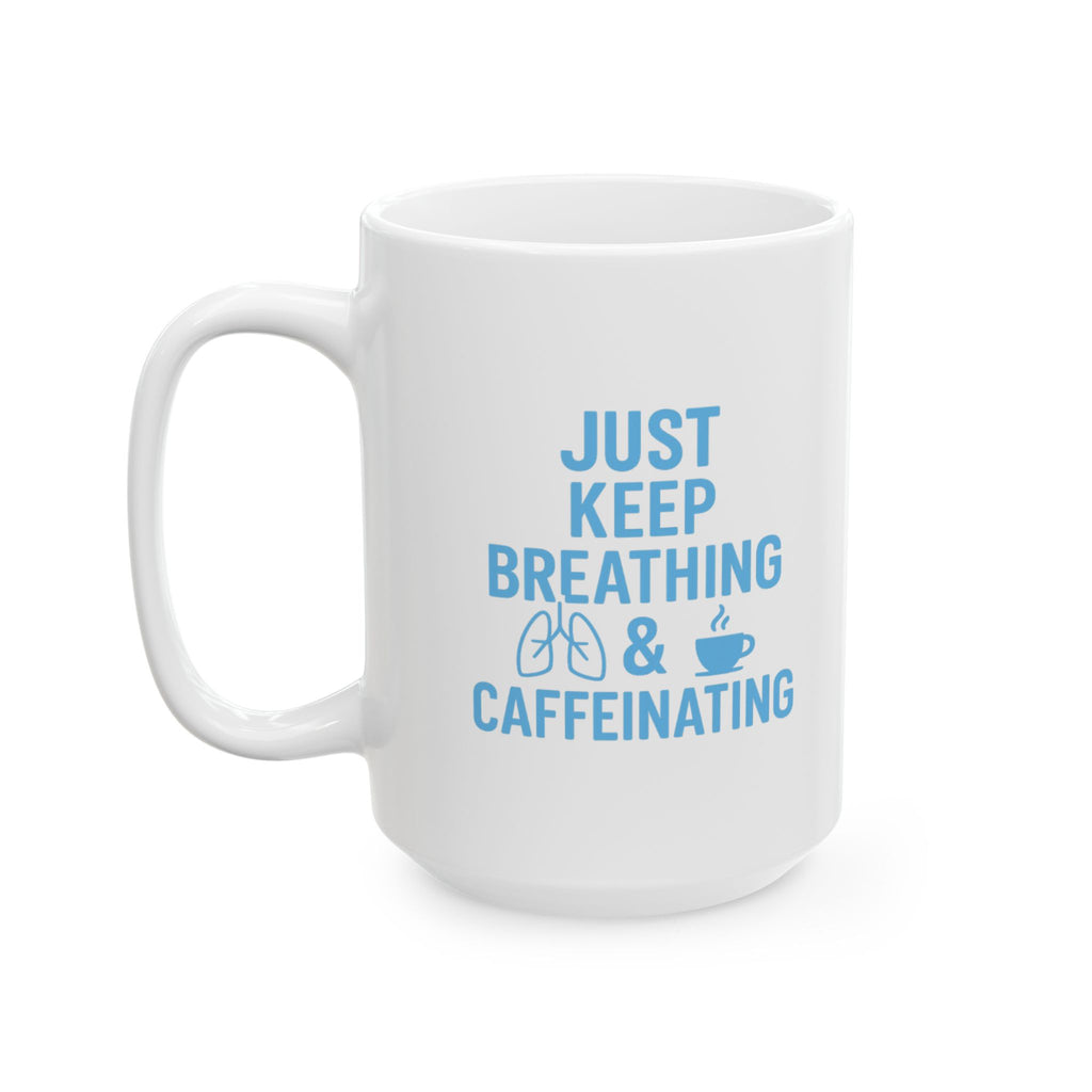 Respiratory Therapist Just Keep Breathing And Caffeinating Coffee Mug | Unique Gift | Ceramic Mug