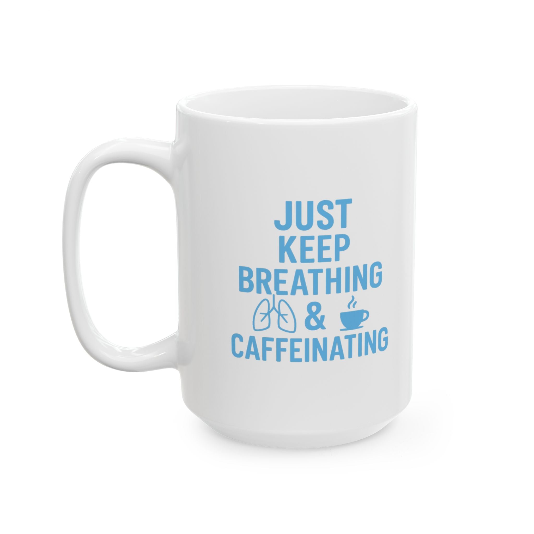 Respiratory Therapist Just Keep Breathing And Caffeinating Coffee Mug | Unique Gift | Ceramic Mug