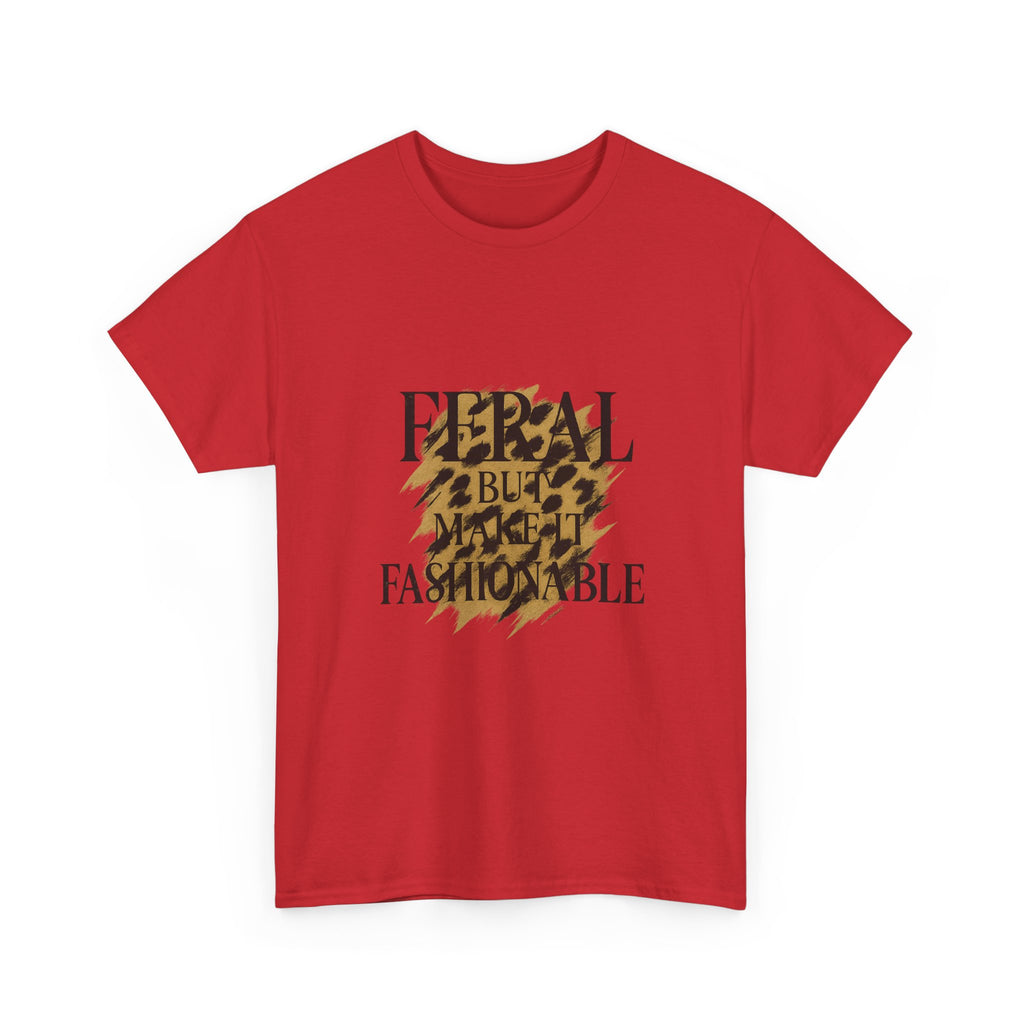 Feral But Make It Fashionable T-Shirt | Unique Gift | Graphic Tee