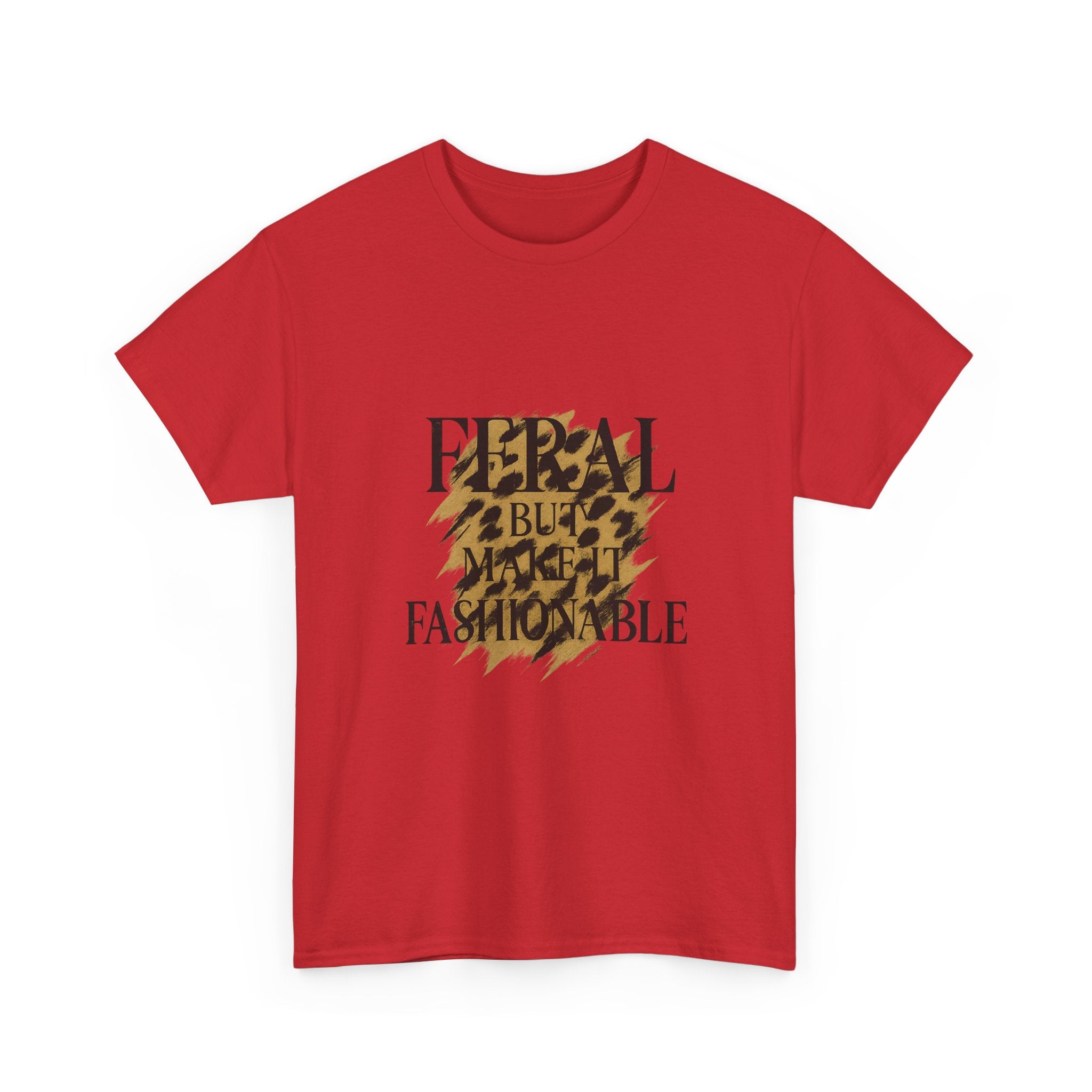 Feral But Make It Fashionable T-Shirt | Unique Gift | Graphic Tee
