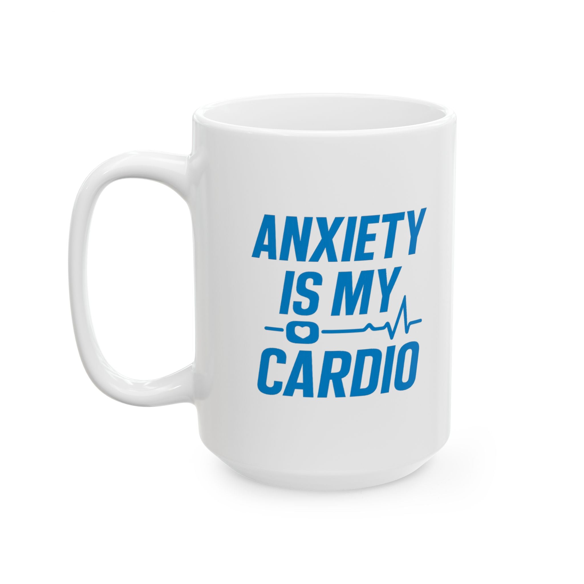 Anxiety Is My Cardio Coffee Mug | Unique Gift | Ceramic Mug