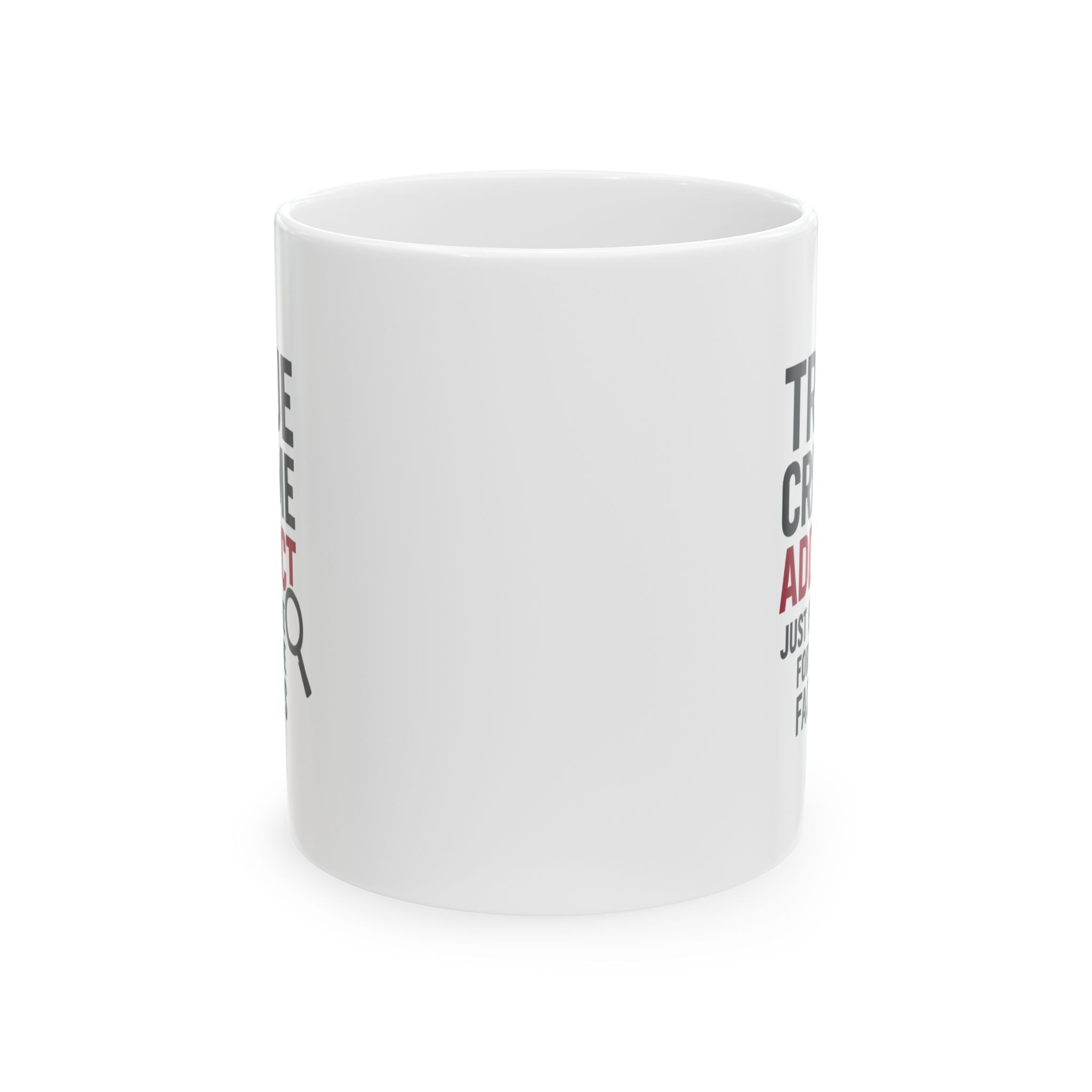 True Crime Addict Just Here For The Facts Coffee Mug | Unique Gift | Ceramic Mug