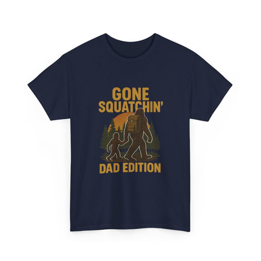 Gone Squatchin Dad Edition T-Shirt | Gift for Dad | Graphic Tee