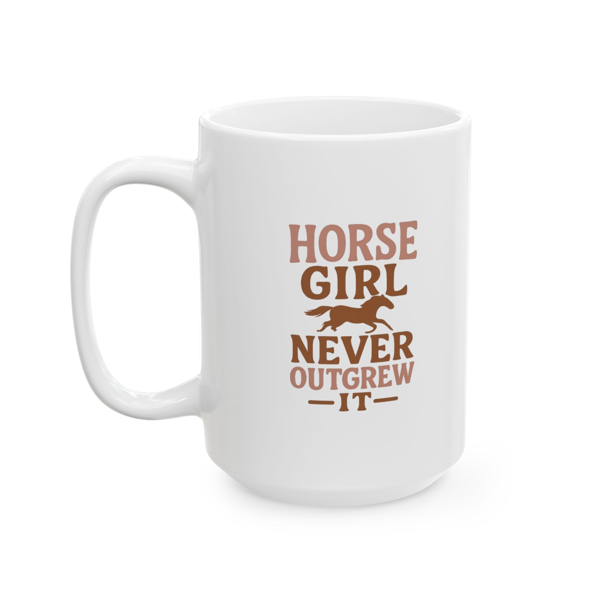 Horse Girl Never Outgrew It Coffee Mug | Unique Gift | Ceramic Mug