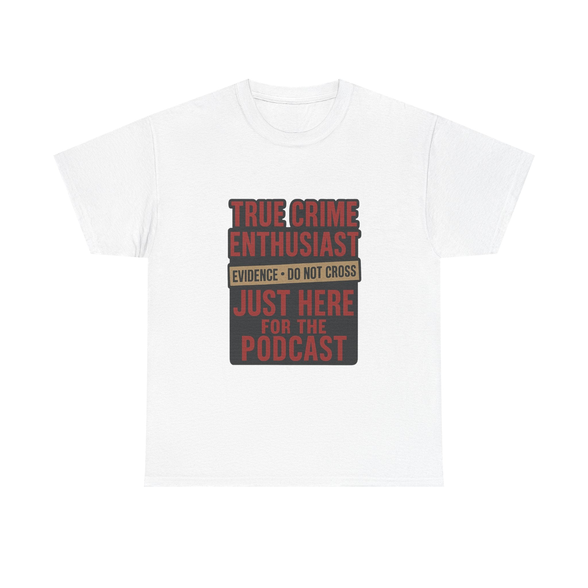 True Crime Enthusiast Just Here For The Podcast T-Shirt