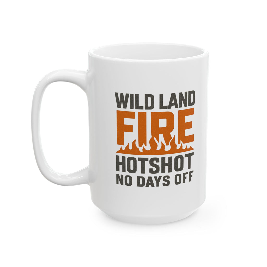 Wildland Firefighter Hotshot Crew No Days Off Coffee Mug | Unique Gift | Ceramic Mug