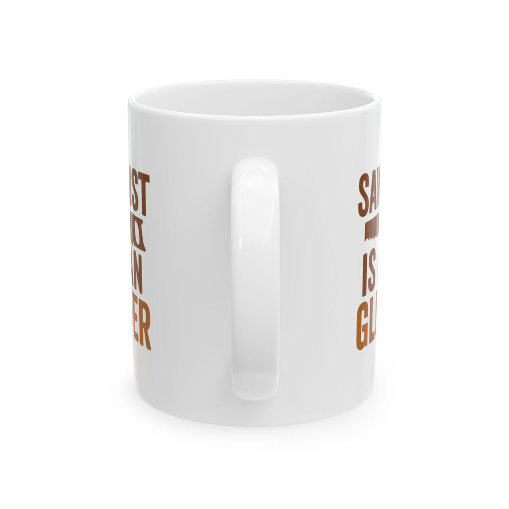 Woodworker Sawdust Is Man Glitter Coffee Mug | Unique Gift | Ceramic Mug