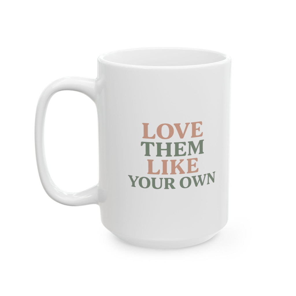 Foster Parent Love Them Like Your Own Coffee Mug | Unique Gift | Ceramic Mug