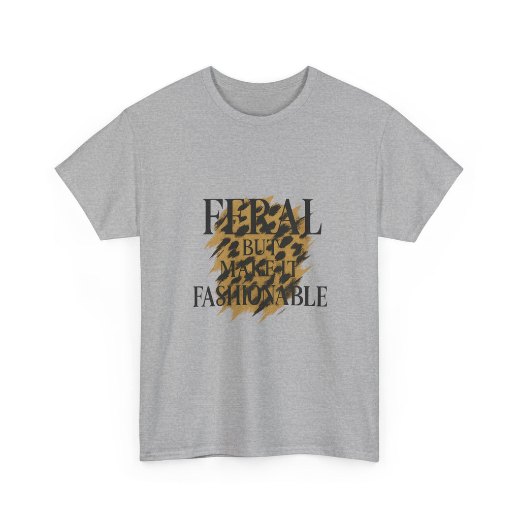 Feral But Make It Fashionable T-Shirt | Unique Gift | Graphic Tee