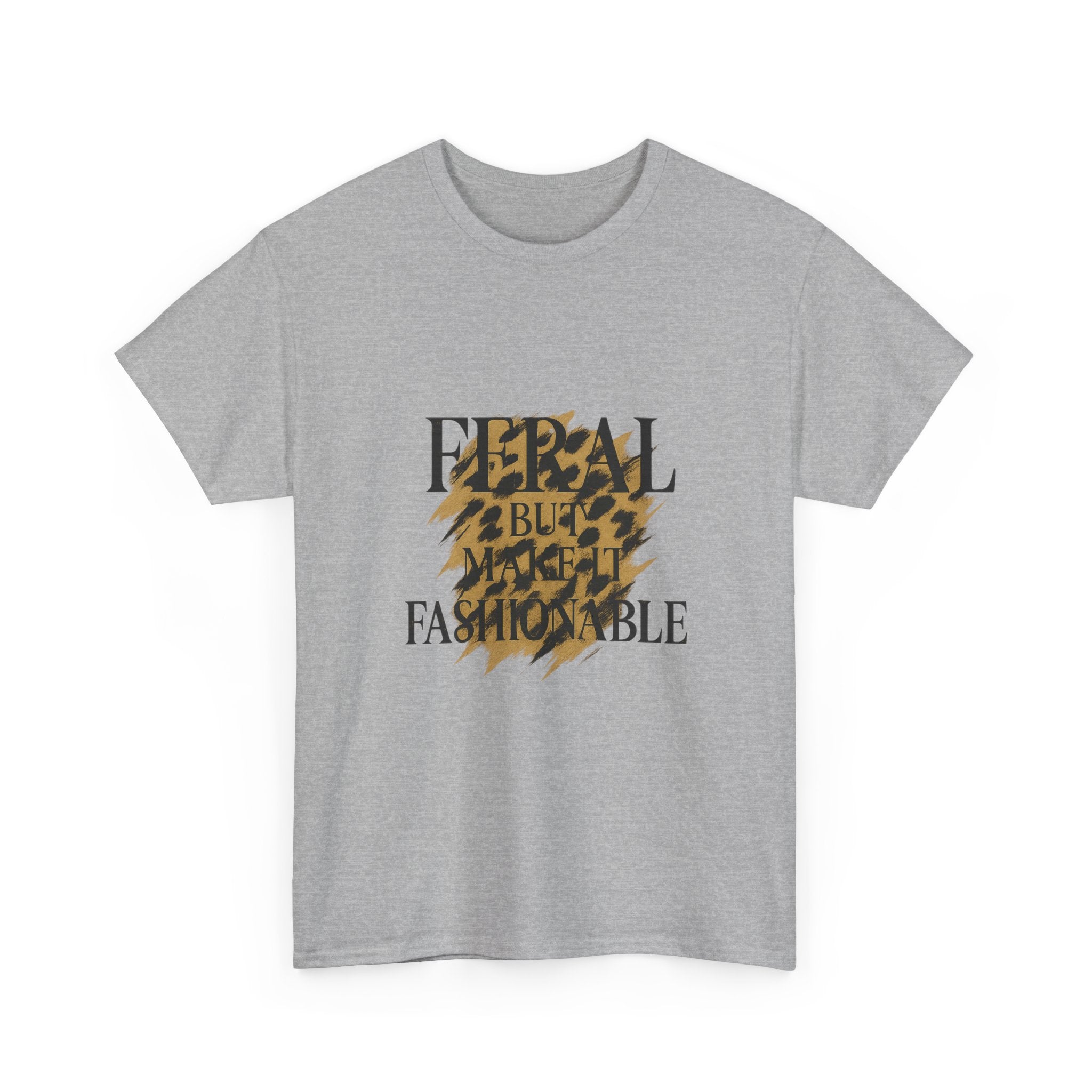 Feral But Make It Fashionable T-Shirt | Unique Gift | Graphic Tee