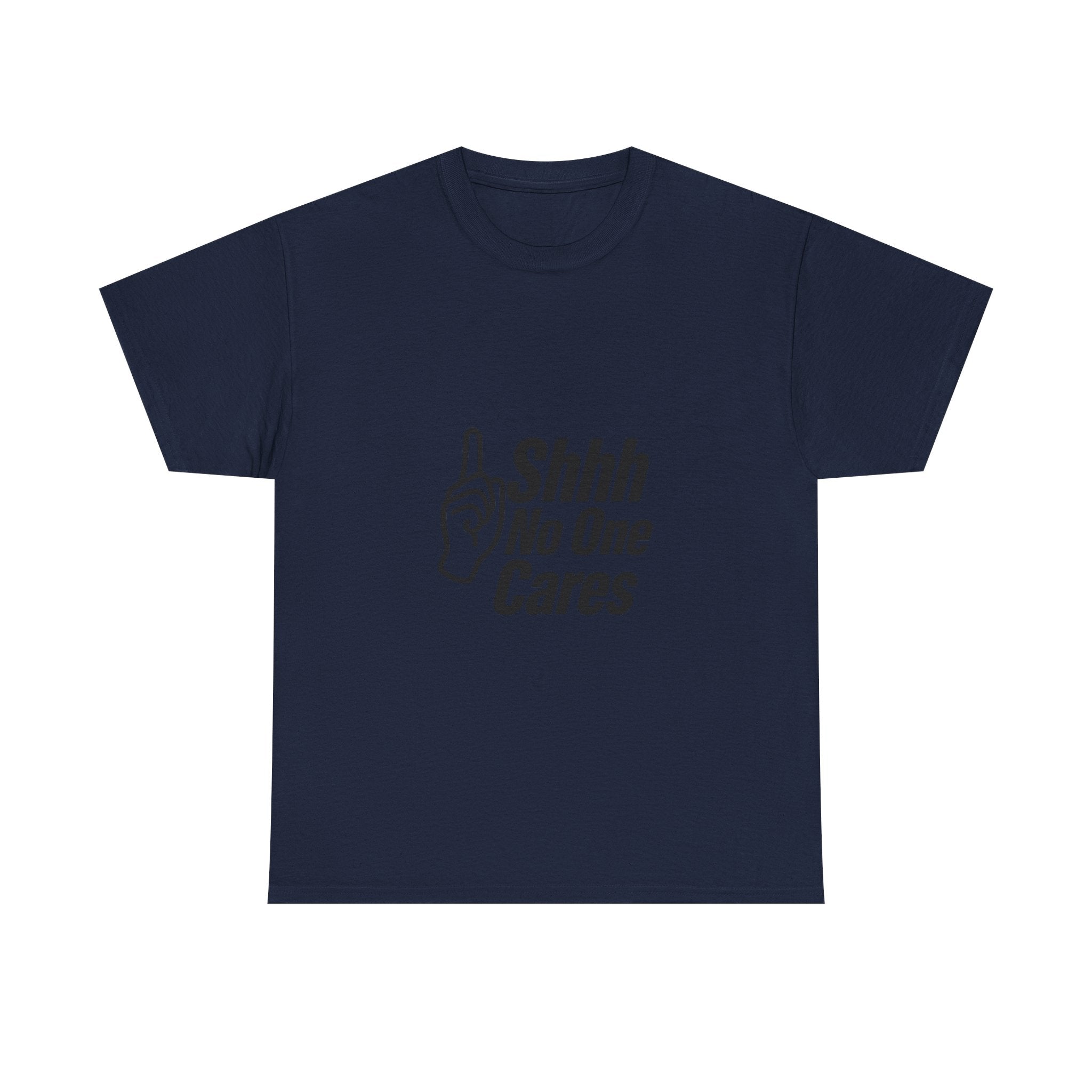 Shhh No One Cares Sarcastic T-Shirt | Unique Gift | Graphic Tee