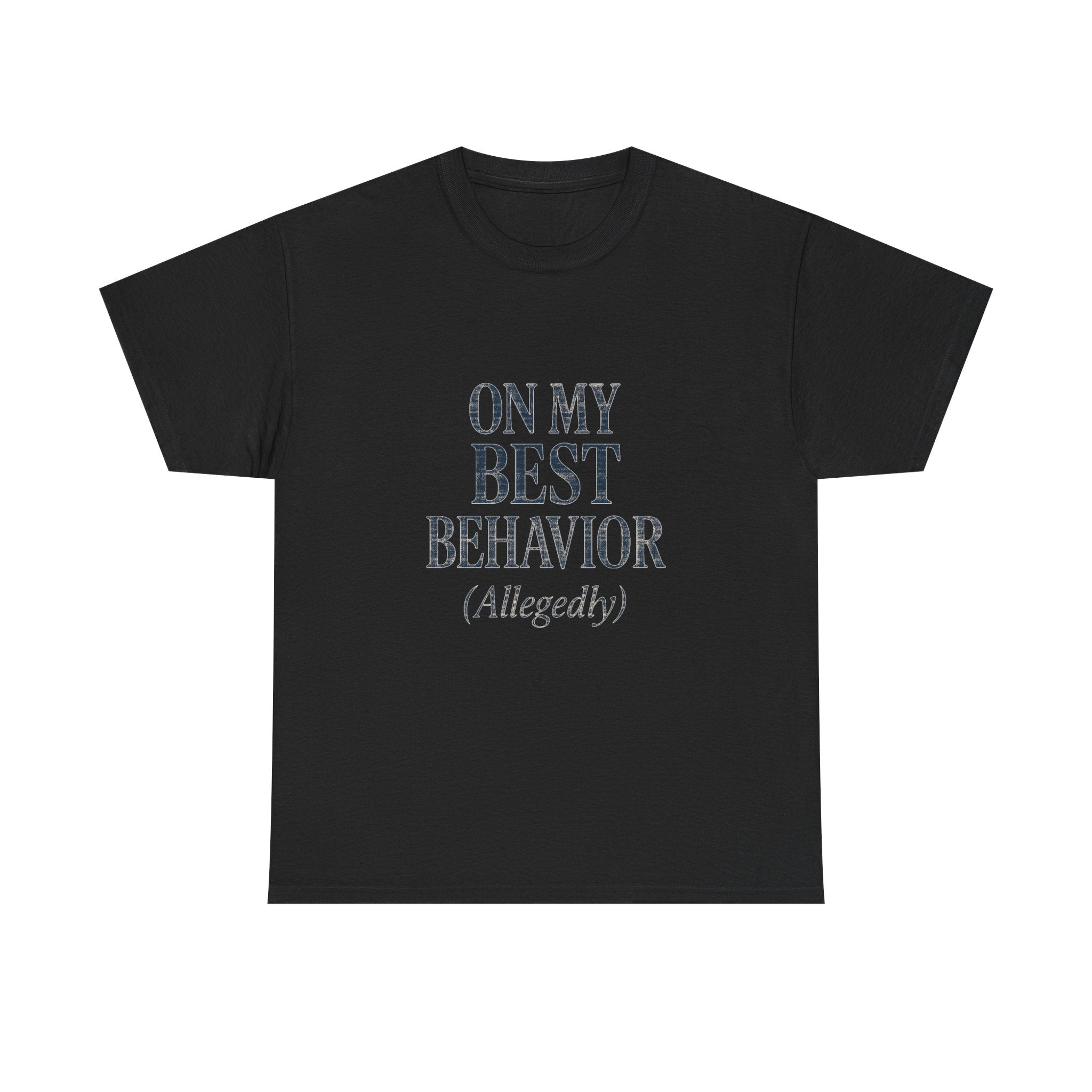 On My Best Behavior T-Shirt | Unique Gift | Graphic Tee