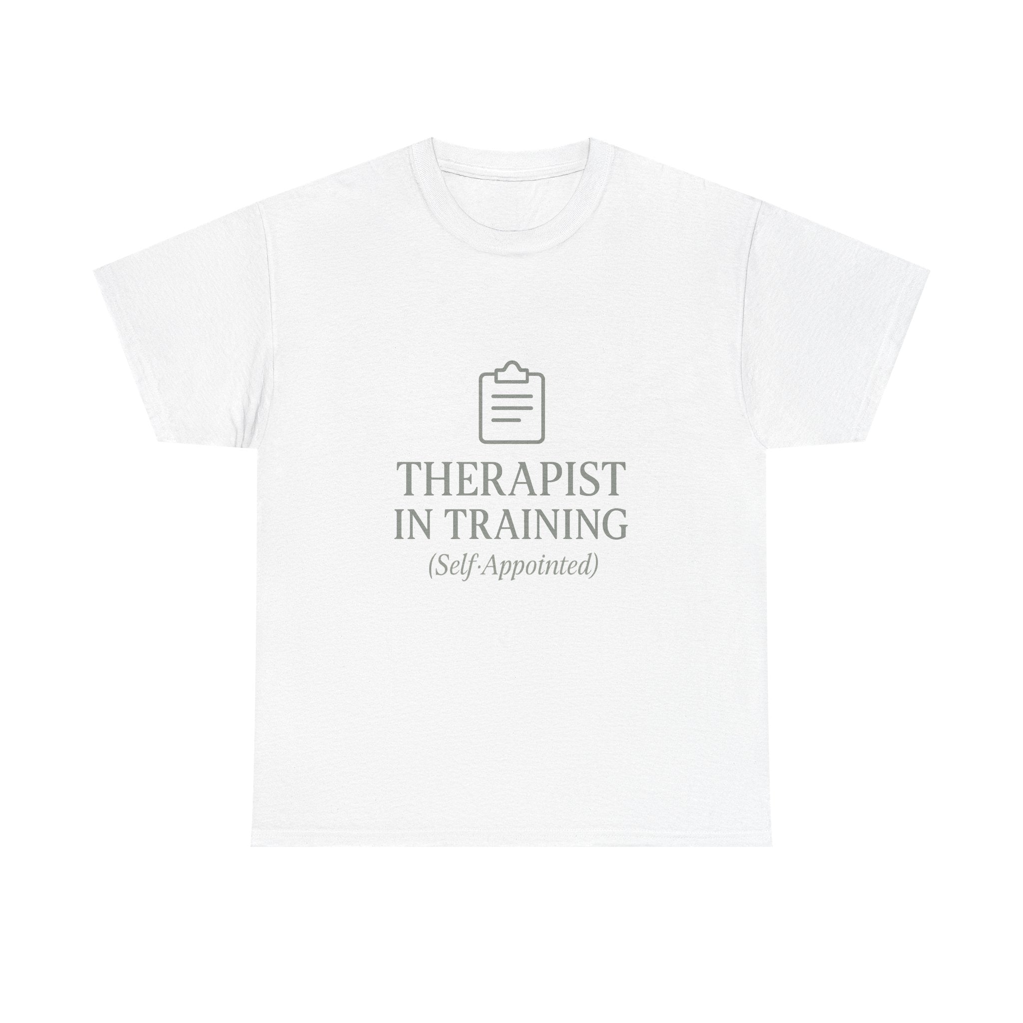 Therapist In Training (Self-Appointed) T-Shirt | Unique Gift | Graphic Tee