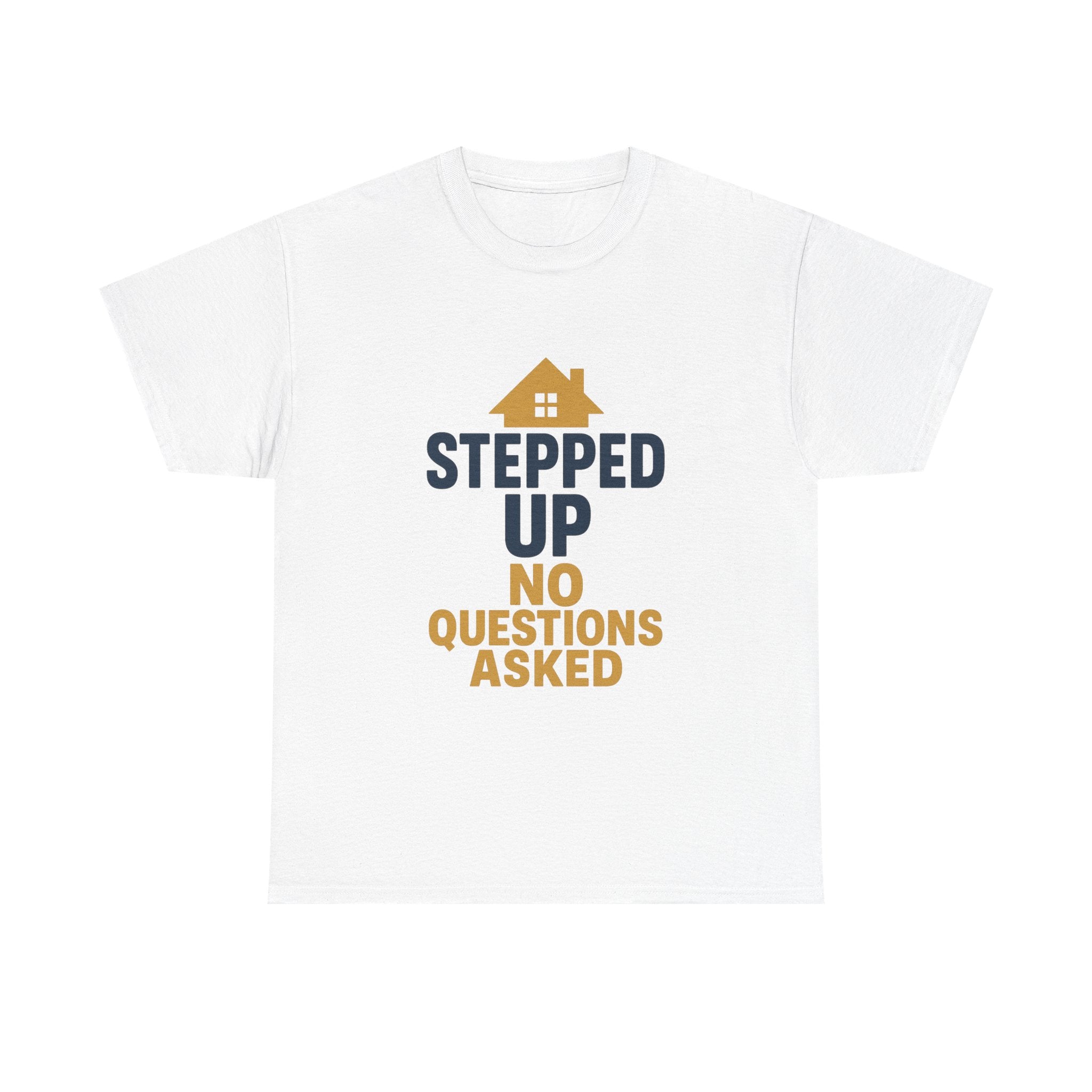 Stepdad Stepped Up No Questions Asked T-Shirt | Gift for Dad | Graphic Tee