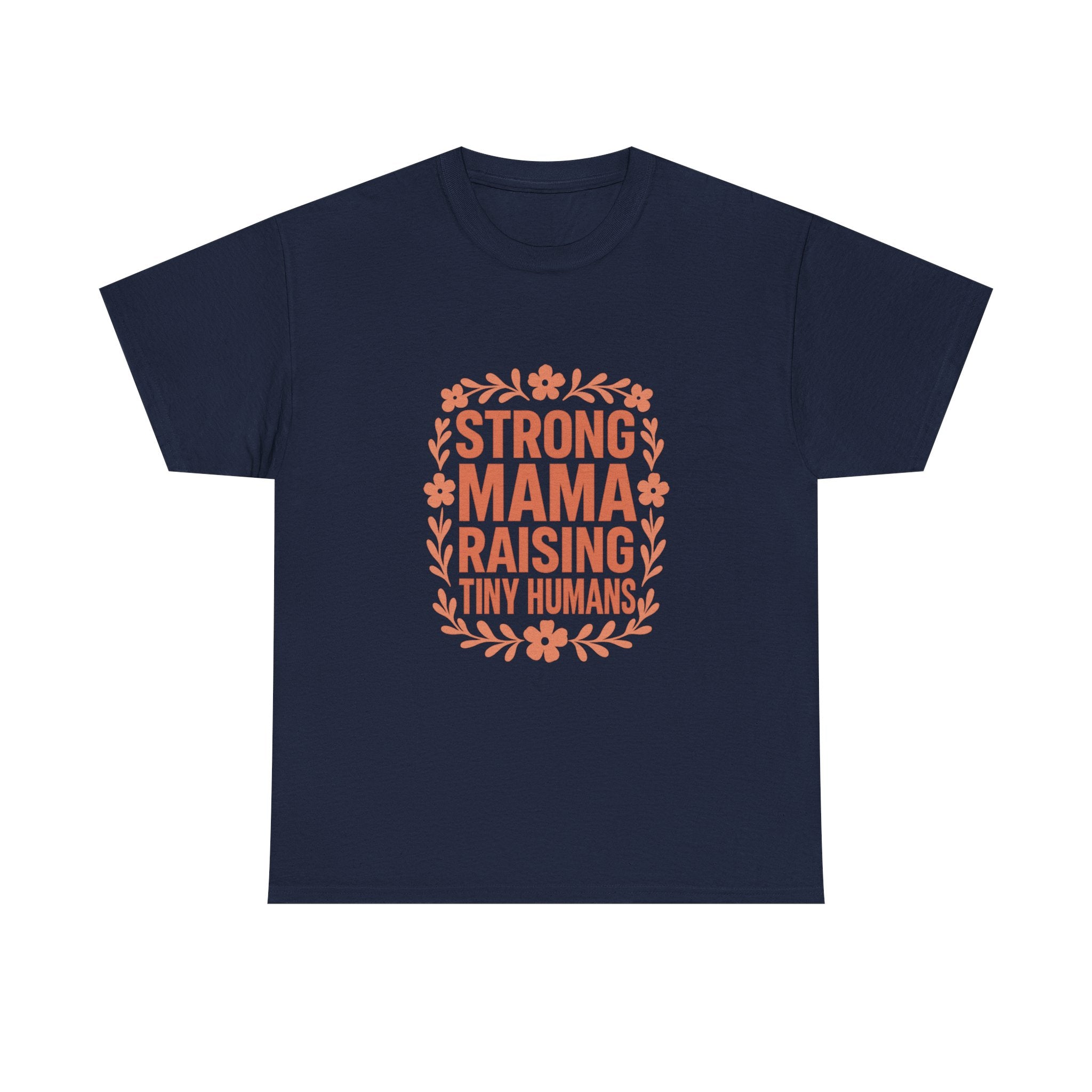 Strong Mama Raising Tiny Humans T-Shirt | Unique Gift | Graphic Tee