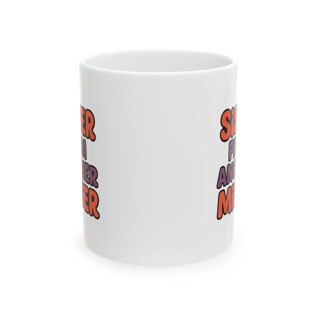 Sister From Another Mister Funny Coffee Mug | Funny Gift | Ceramic Mug