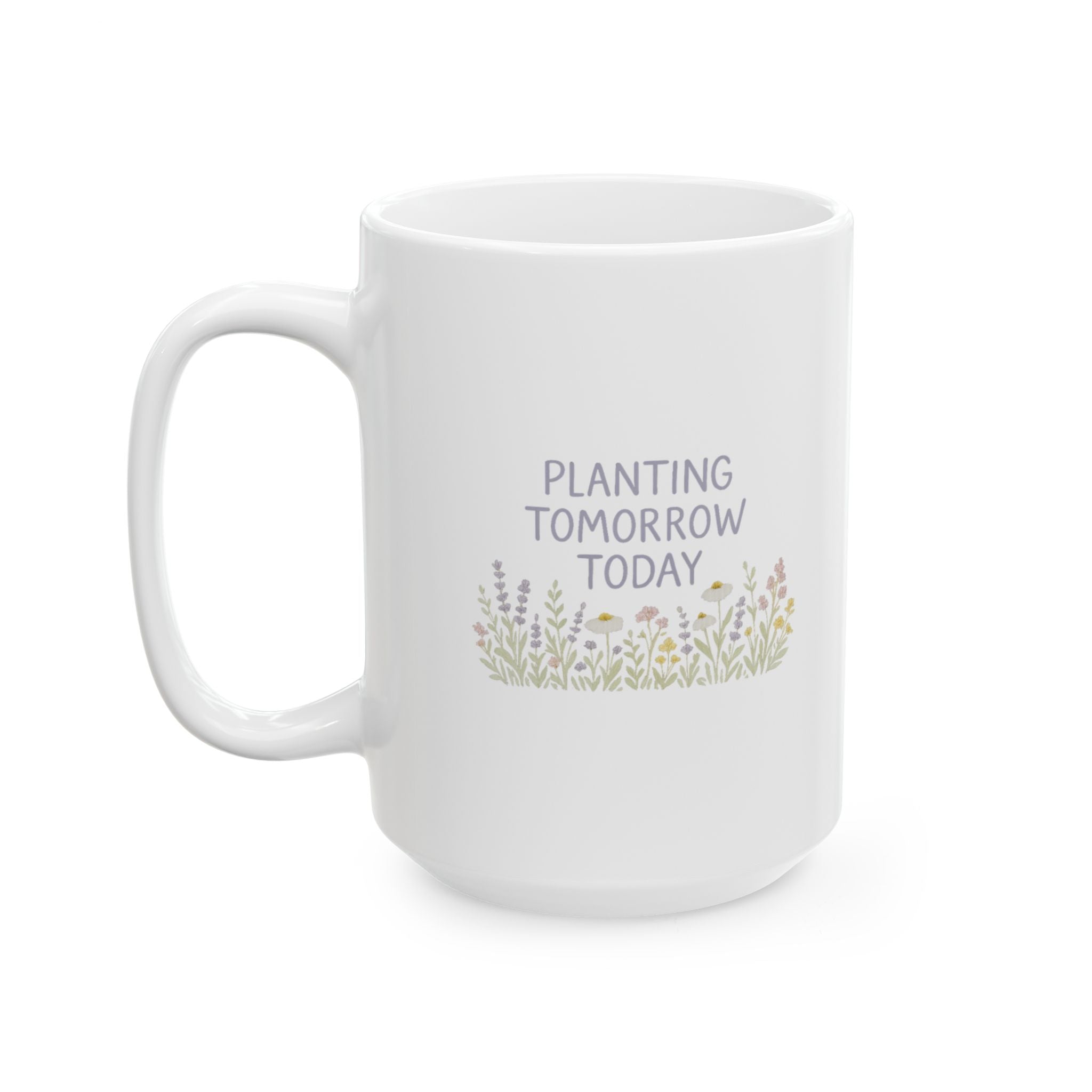 Wildflower Seed Saver Planting Tomorrow Today Coffee Mug | Unique Gift | Ceramic Mug