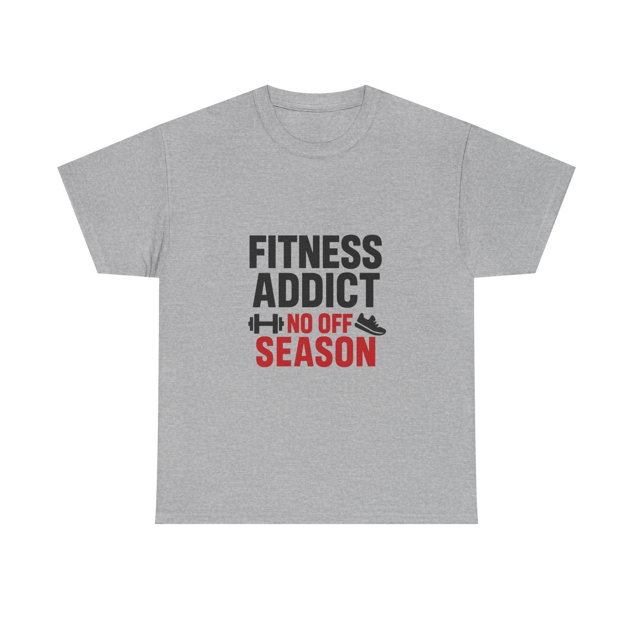 Fitness Addict No Off Season T-Shirt | Unique Gift | Graphic Tee