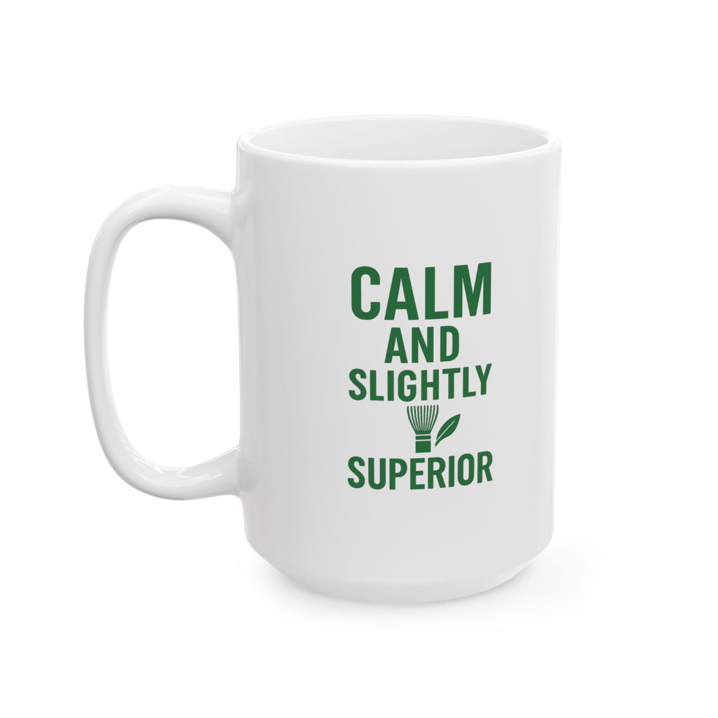 Matcha Drinker Calm And Slightly Superior Coffee Mug | Unique Gift | Ceramic Mug