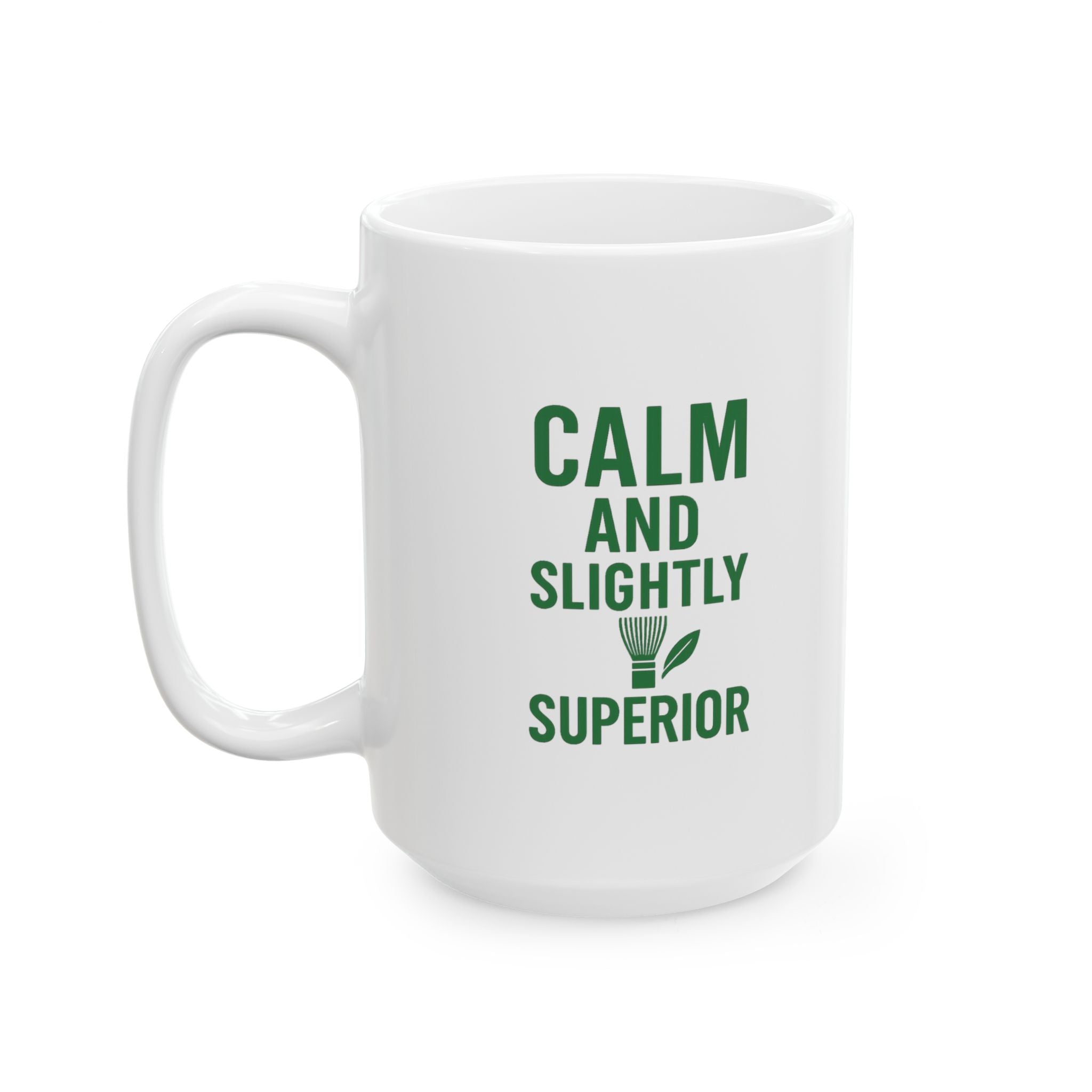 Matcha Drinker Calm And Slightly Superior Coffee Mug | Unique Gift | Ceramic Mug