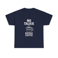 No Talkie Before Coffee Morning T-Shirt | Coffee Lover Gift | Graphic Tee