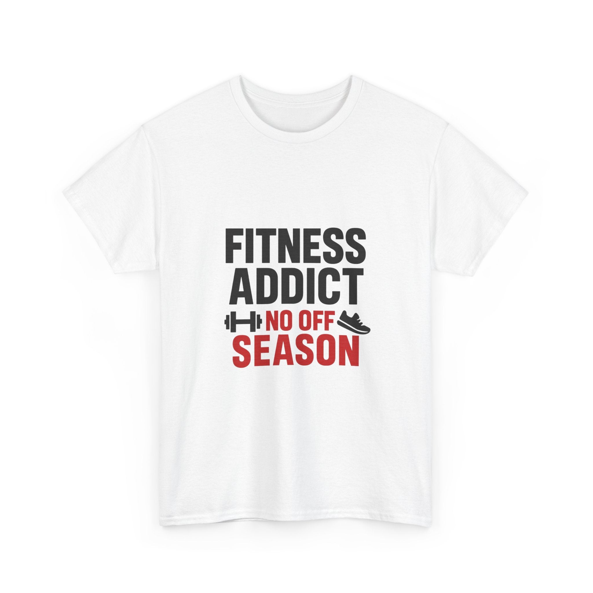 Fitness Addict No Off Season T-Shirt | Unique Gift | Graphic Tee