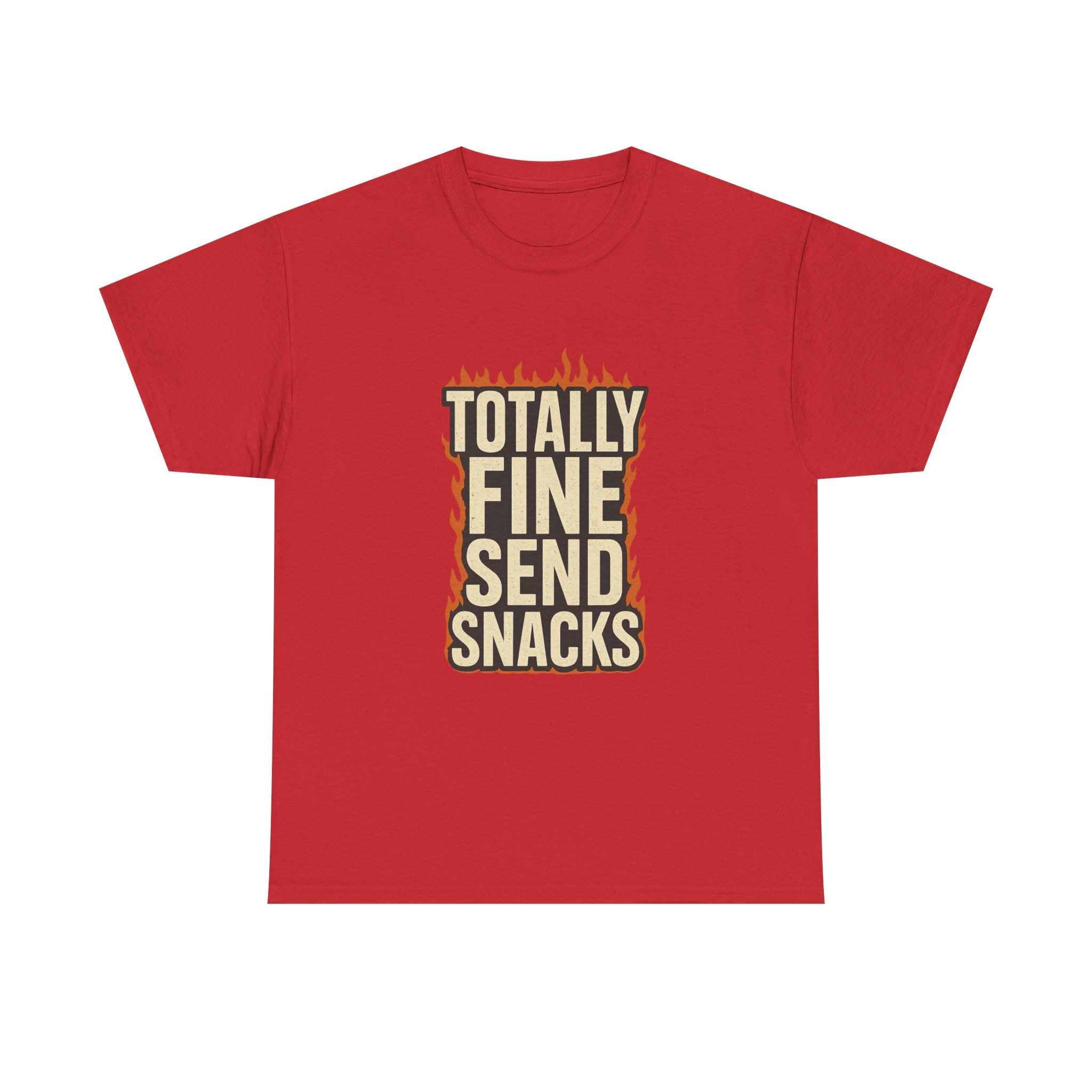 Totally Fine Send Snacks T-Shirt | Unique Gift | Graphic Tee