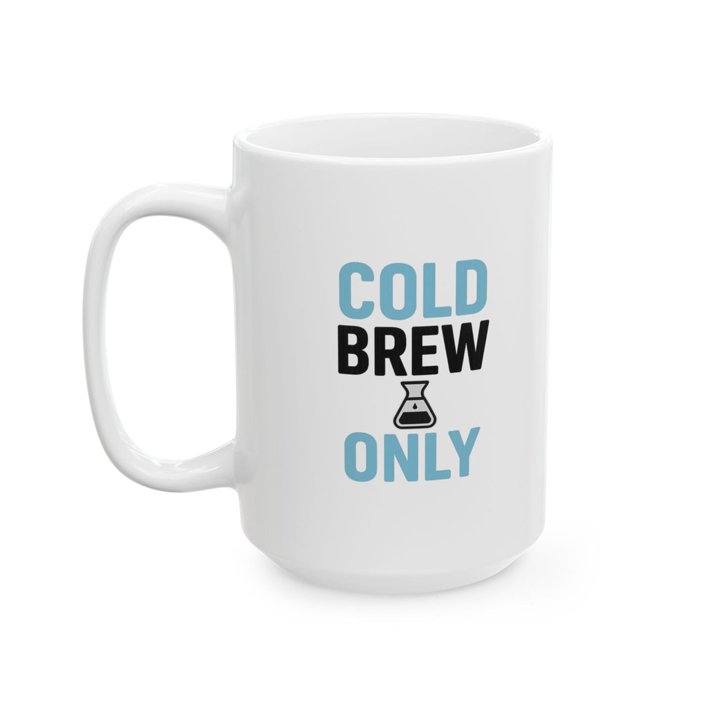 Cold Brew Only Served Hot Drinks Personally Coffee Mug | Unique Gift | Ceramic Mug