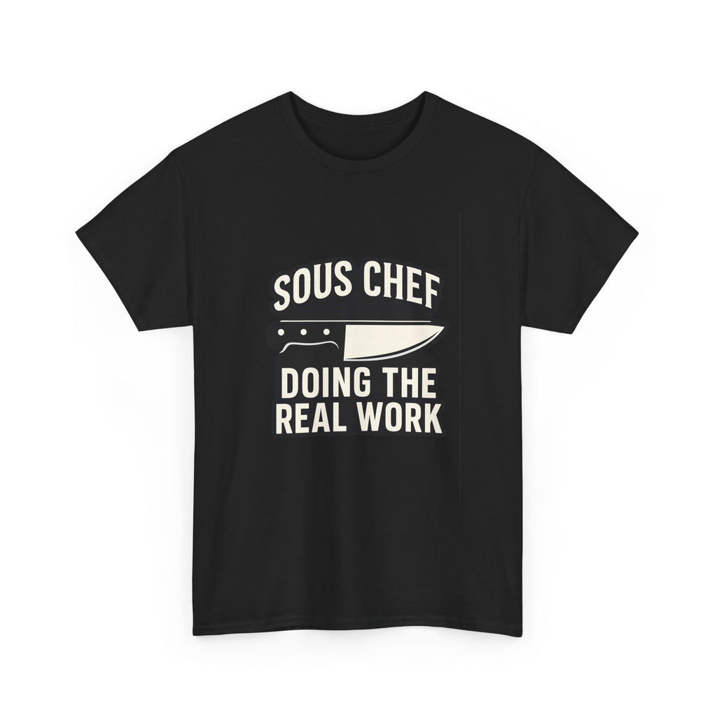 Sous Chef Doing The Real Work T-Shirt | Chef Gift | Graphic Tee