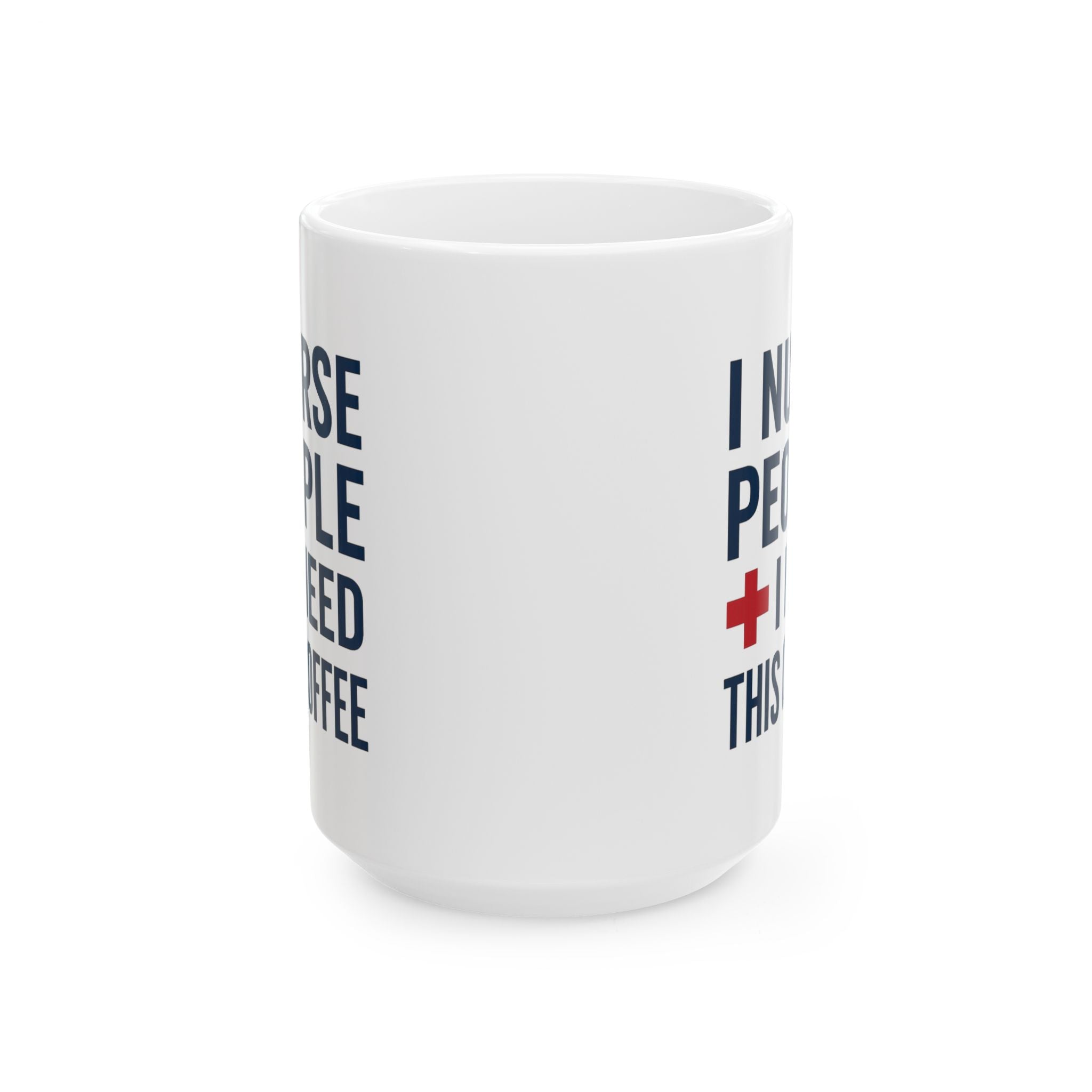 I Nurse People and Need This Coffee Coffee Mug | Nurse Gift | Ceramic Mug