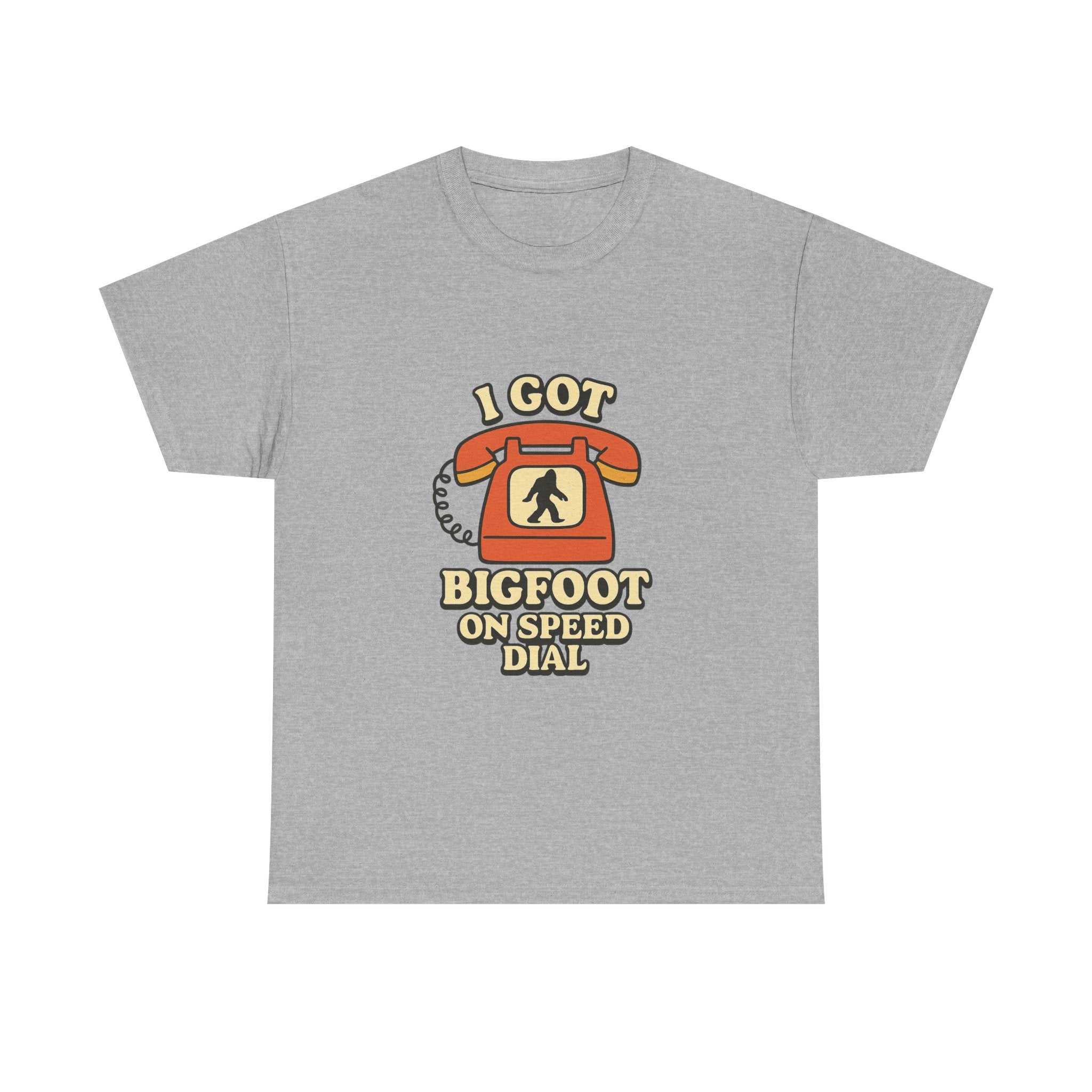 I Got Bigfoot On Speed Dial T-Shirt | Unique Gift | Graphic Tee