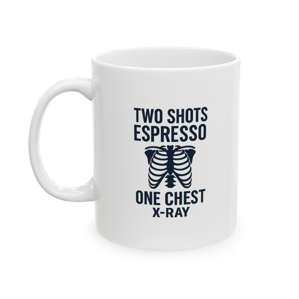 Radiology Tech Two Shots Espresso One Chest Xray Coffee Mug | Unique Gift | Ceramic Mug