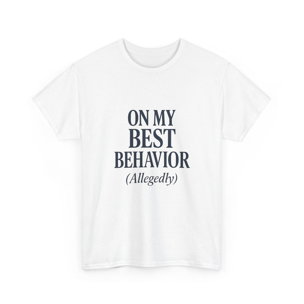 On My Best Behavior T-Shirt | Unique Gift | Graphic Tee