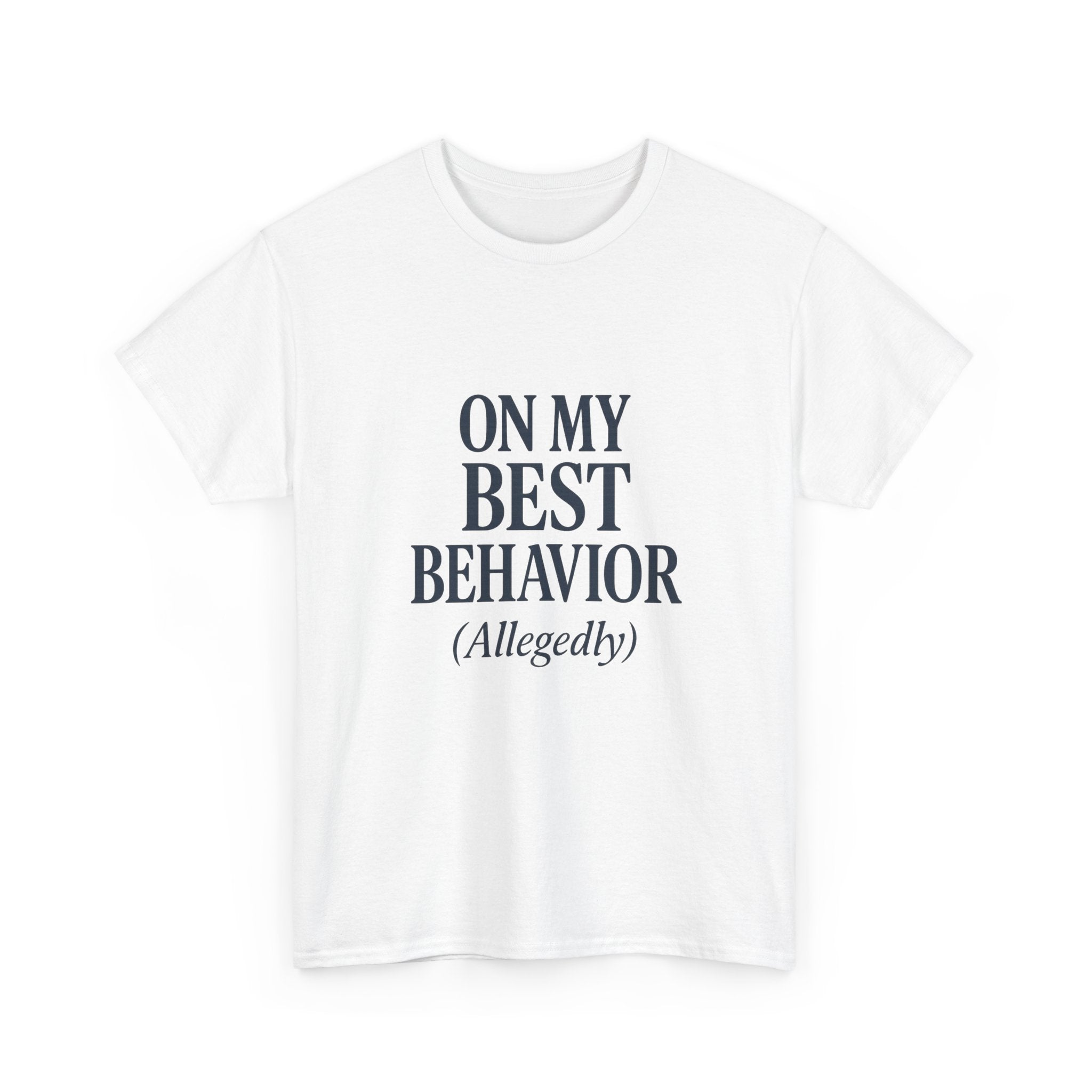 On My Best Behavior T-Shirt | Unique Gift | Graphic Tee