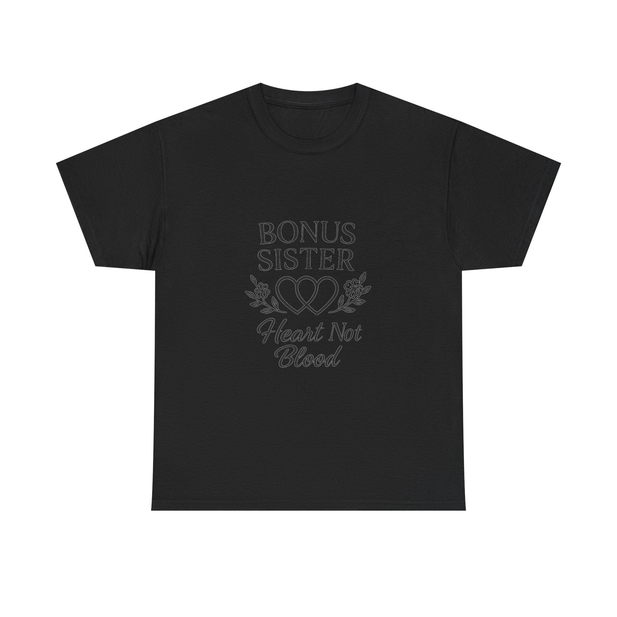 Bonus Sister Heart Not Blood T-Shirt | Unique Gift | Graphic Tee