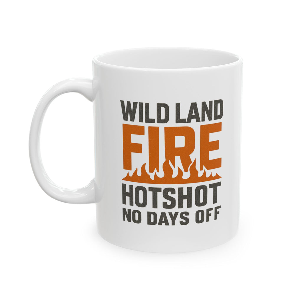 Wildland Firefighter Hotshot Crew No Days Off Coffee Mug | Unique Gift | Ceramic Mug