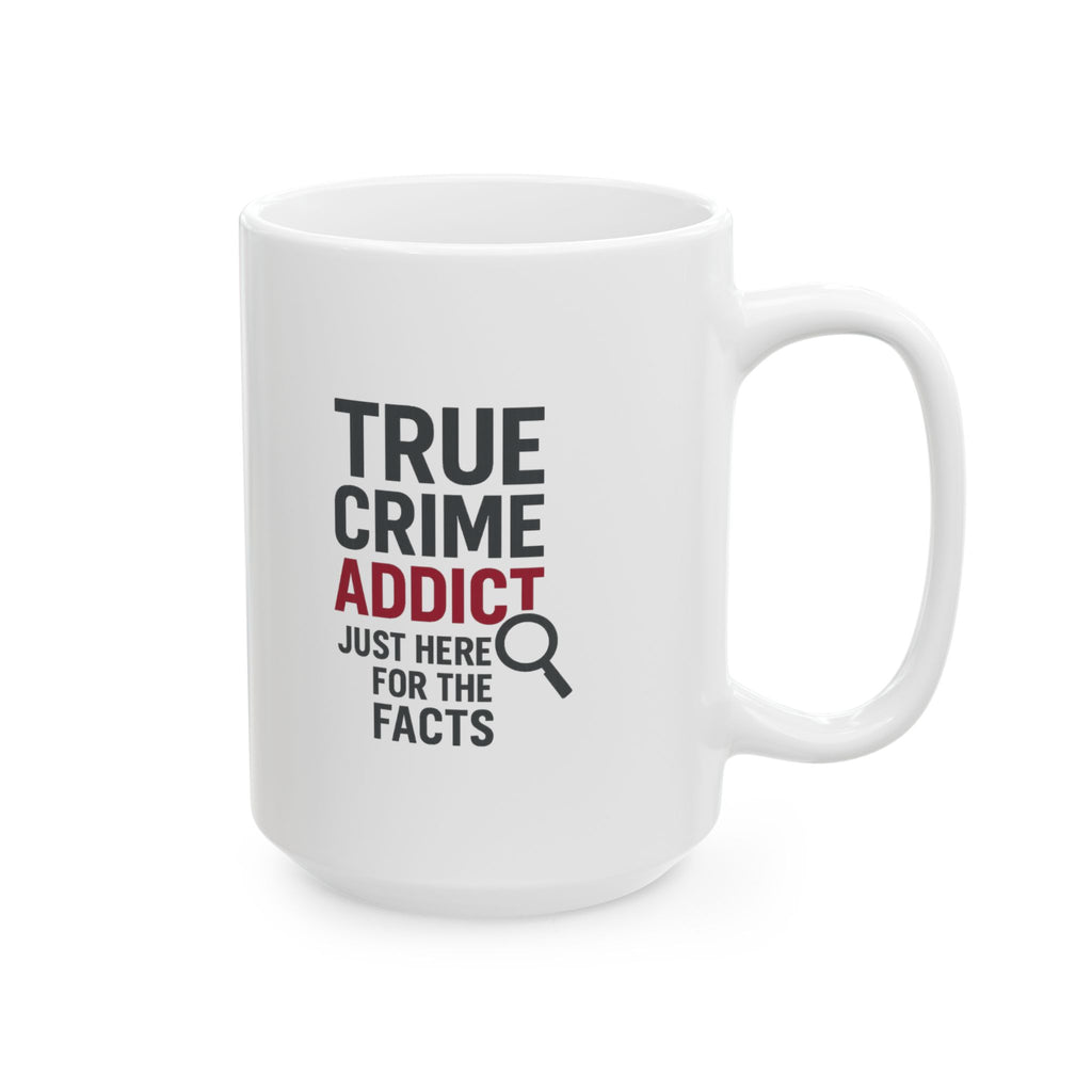 True Crime Addict Just Here For The Facts Coffee Mug | Unique Gift | Ceramic Mug