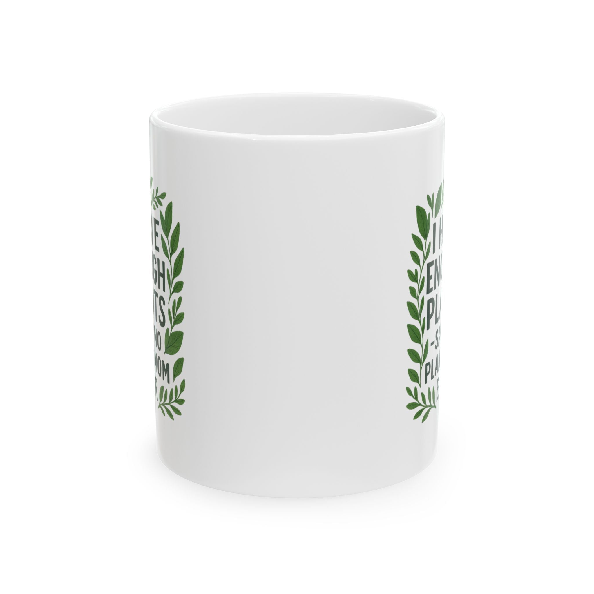 I Have Enough Plants Said No Plant Mom Ever Coffee Mug | Gift for Mom | Ceramic Mug