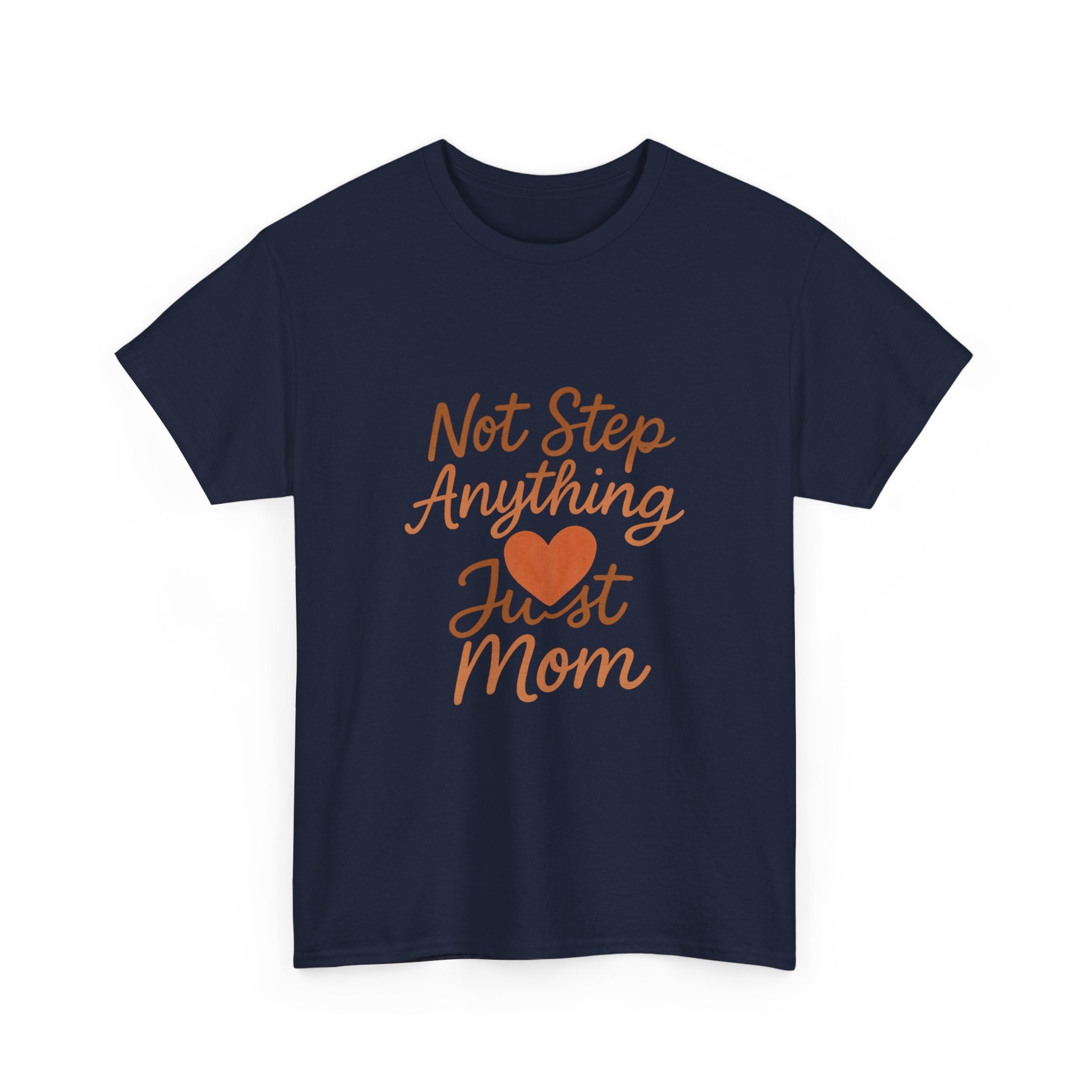 Stepmom Not Step Anything Just Mom T-Shirt | Gift for Mom | Graphic Tee