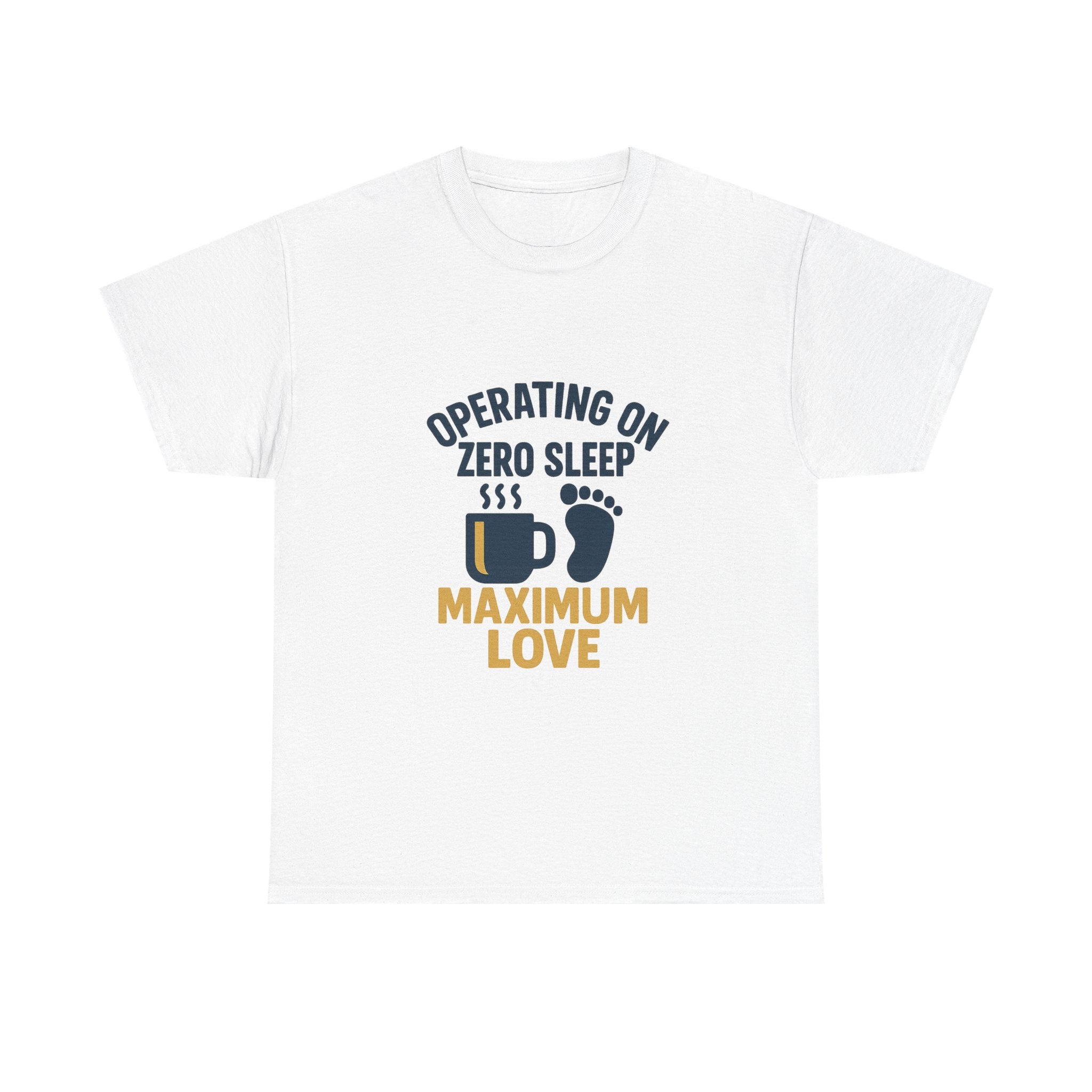 New Dad Operating On Zero Sleep Maximum Love T-Shirt